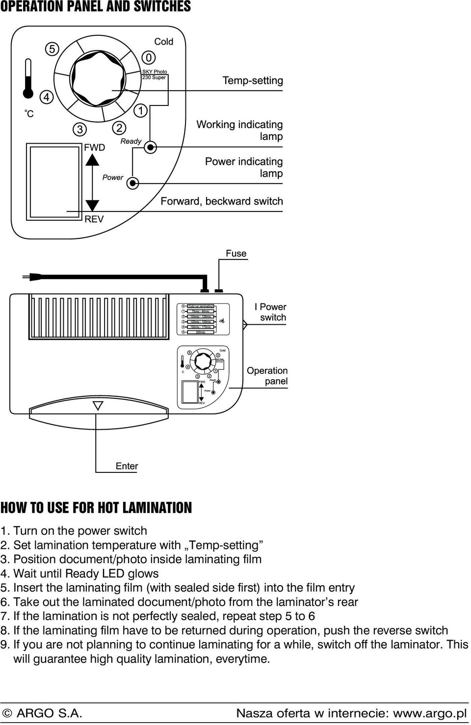 Take out the laminated document/photo from the laminator s rear 7. If the lamination is not perfectly sealed, repeat step 5 to 6 8.