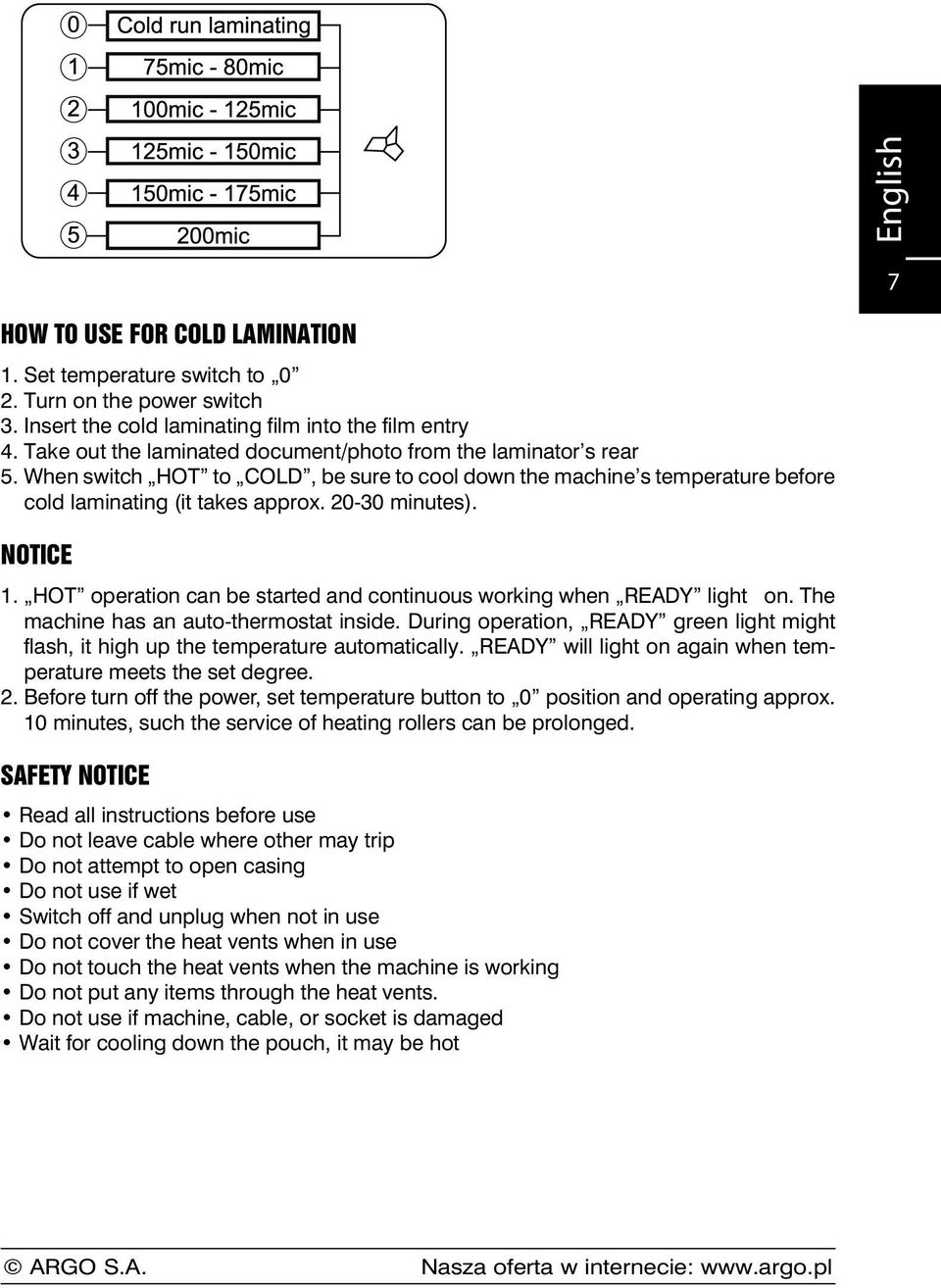 Notice 1. HOT operation can be started and continuous working when READY light on. The machine has an auto-thermostat inside.