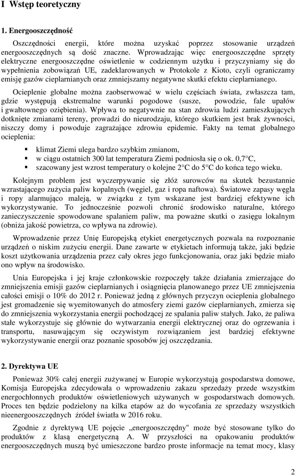 ograniczamy emisję gazów cieplarnianych oraz zmniejszamy negatywne skutki efektu cieplarnianego.