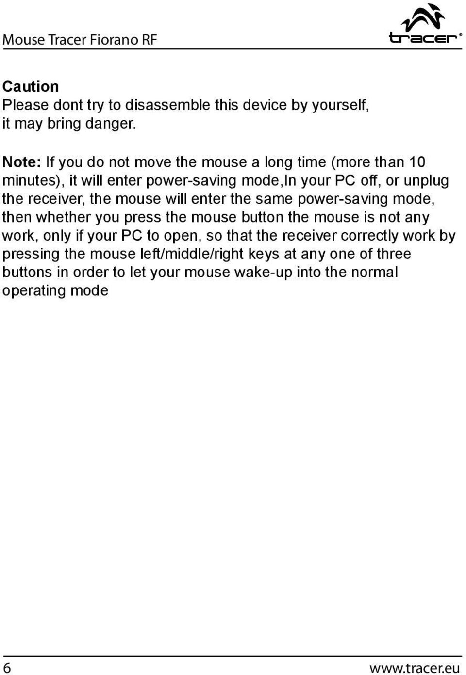 the mouse will enter the same power-saving mode, then whether you press the mouse button the mouse is not any work, only if your PC to open, so