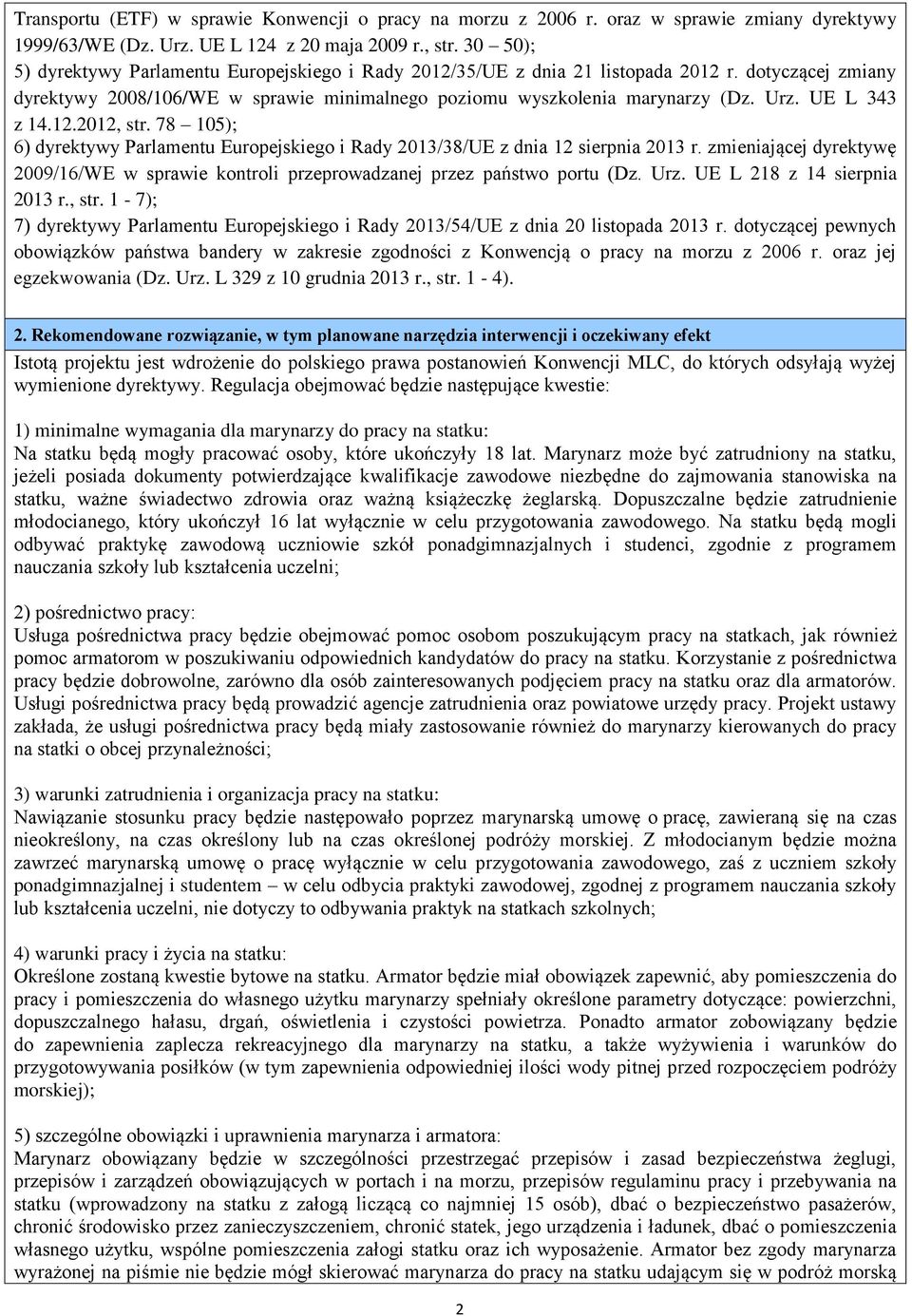 UE L 343 z 14.12.2012, str. 78 105); 6) dyrektywy Parlamentu Europejskiego i Rady 2013/38/UE z dnia 12 sierpnia 2013 r.