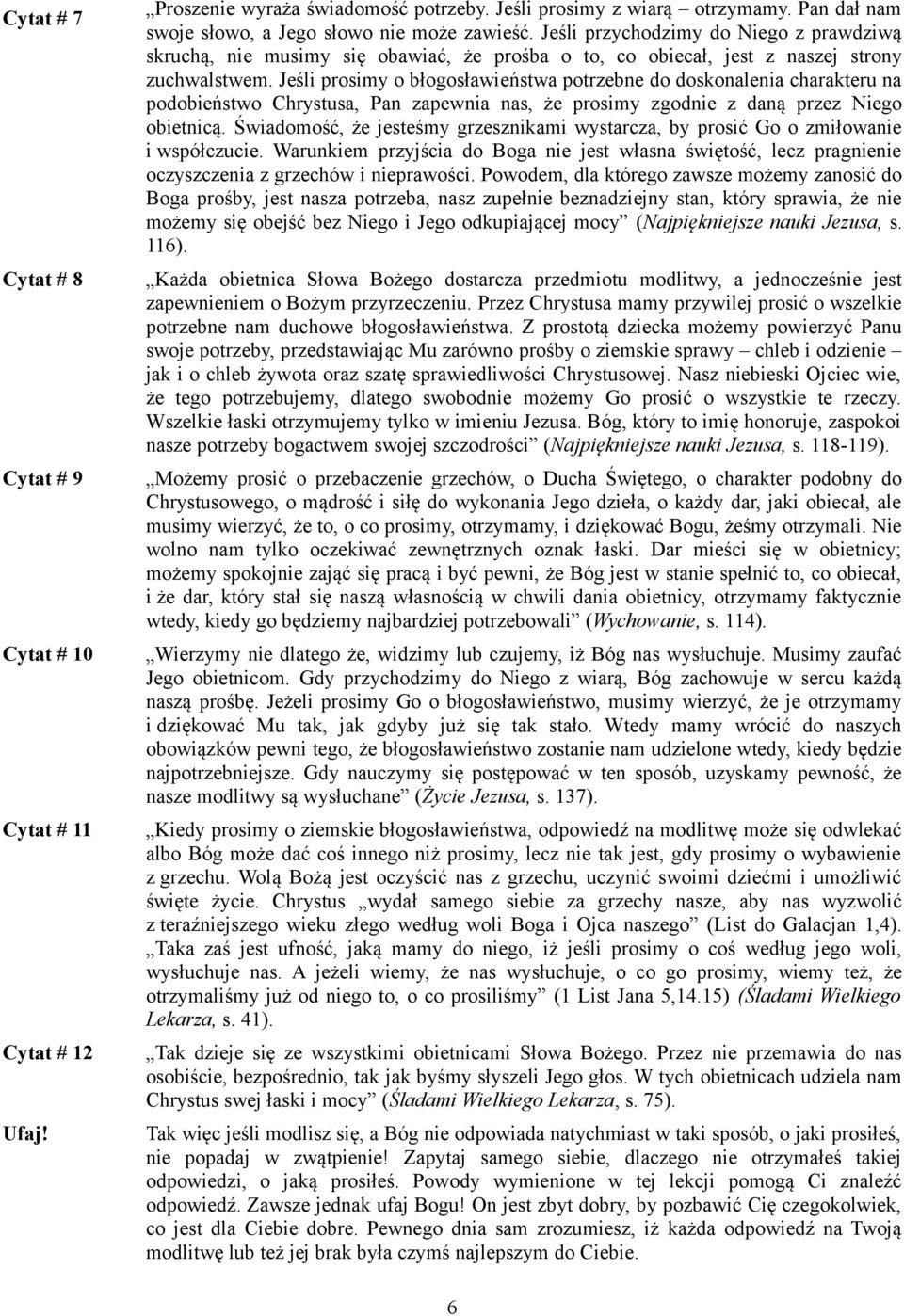 Jeśli prosimy o błogosławieństwa potrzebne do doskonalenia charakteru na podobieństwo Chrystusa, Pan zapewnia nas, że prosimy zgodnie z daną przez Niego obietnicą.