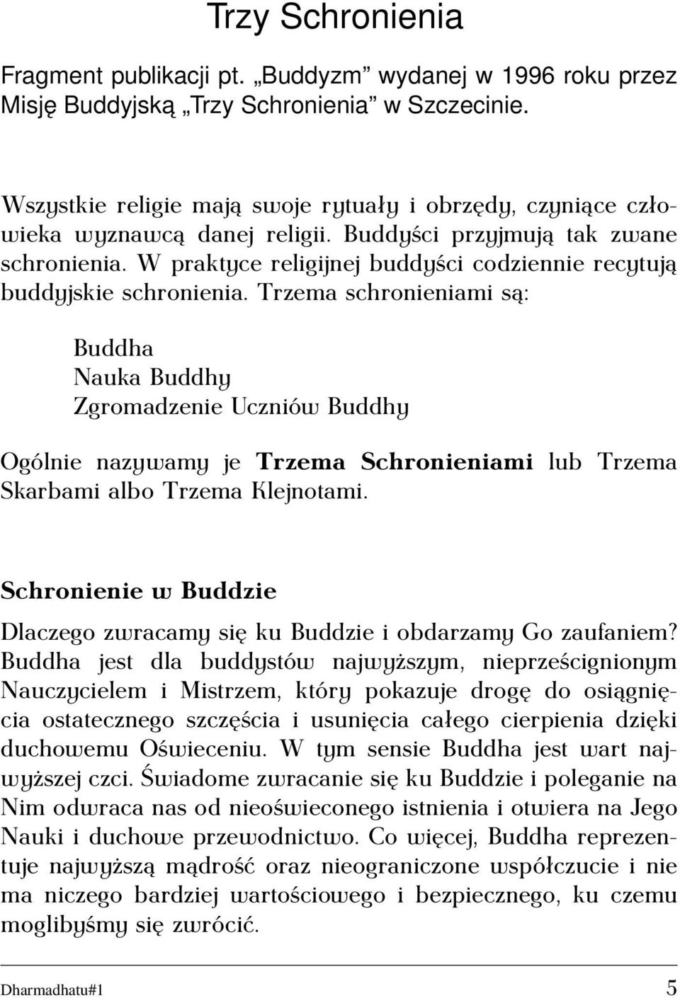 W praktyce religijnej buddyści codziennie recytują buddyjskie schronienia.