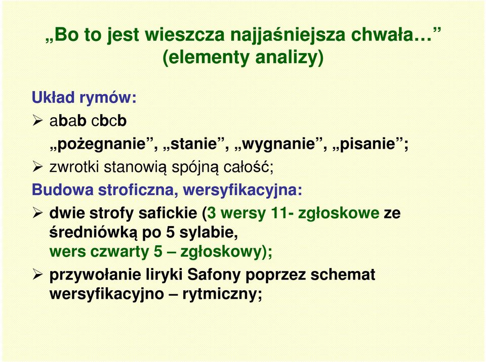 stroficzna, wersyfikacyjna: dwie strofy safickie (3 wersy 11- zgłoskowe ze średniówką po