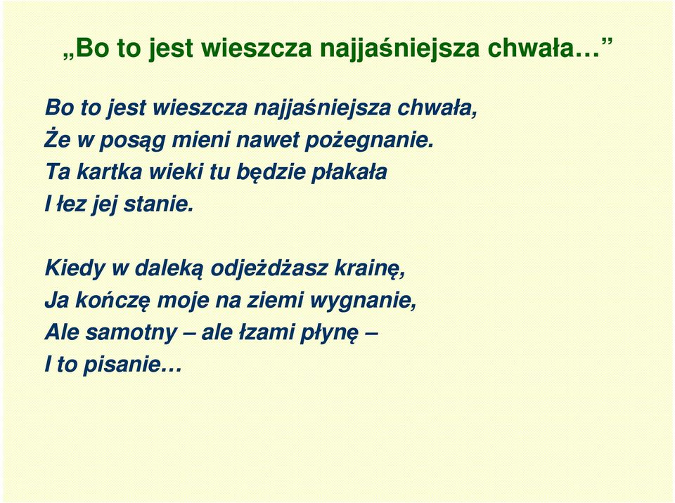 Ta kartka wieki tu będzie płakała I łez jej stanie.