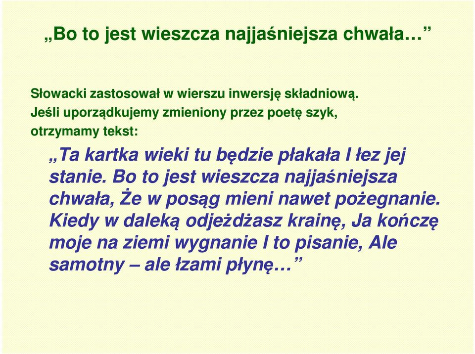 I łez jej stanie. Bo to jest wieszcza najjaśniejsza chwała, Że w posąg mieni nawet pożegnanie.