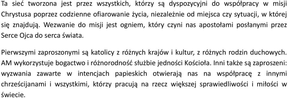 Pierwszymi zaproszonymi są katolicy z różnych krajów i kultur, z różnych rodzin duchowych. AM wykorzystuje bogactwo i różnorodność służbie jedności Kościoła.