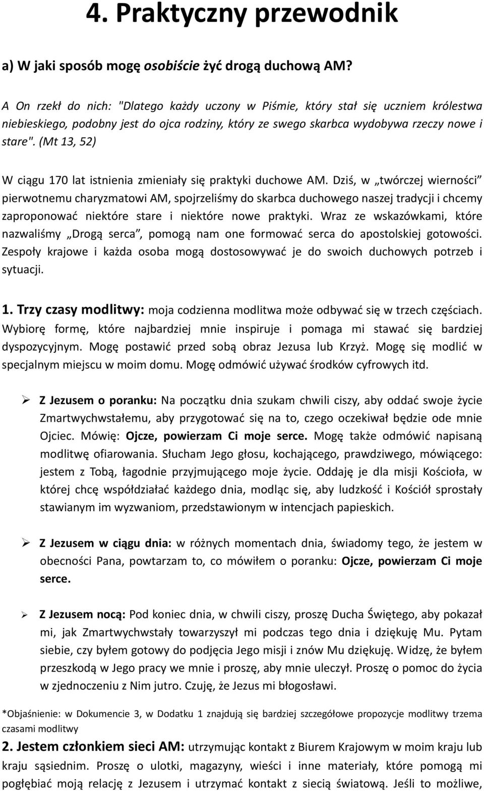 (Mt 13, 52) W ciągu 170 lat istnienia zmieniały się praktyki duchowe AM.