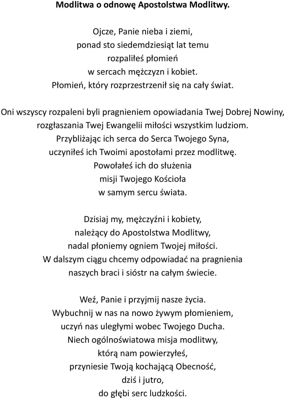 Przybliżając ich serca do Serca Twojego Syna, uczyniłeś ich Twoimi apostołami przez modlitwę. Powołałeś ich do służenia misji Twojego Kościoła w samym sercu świata.