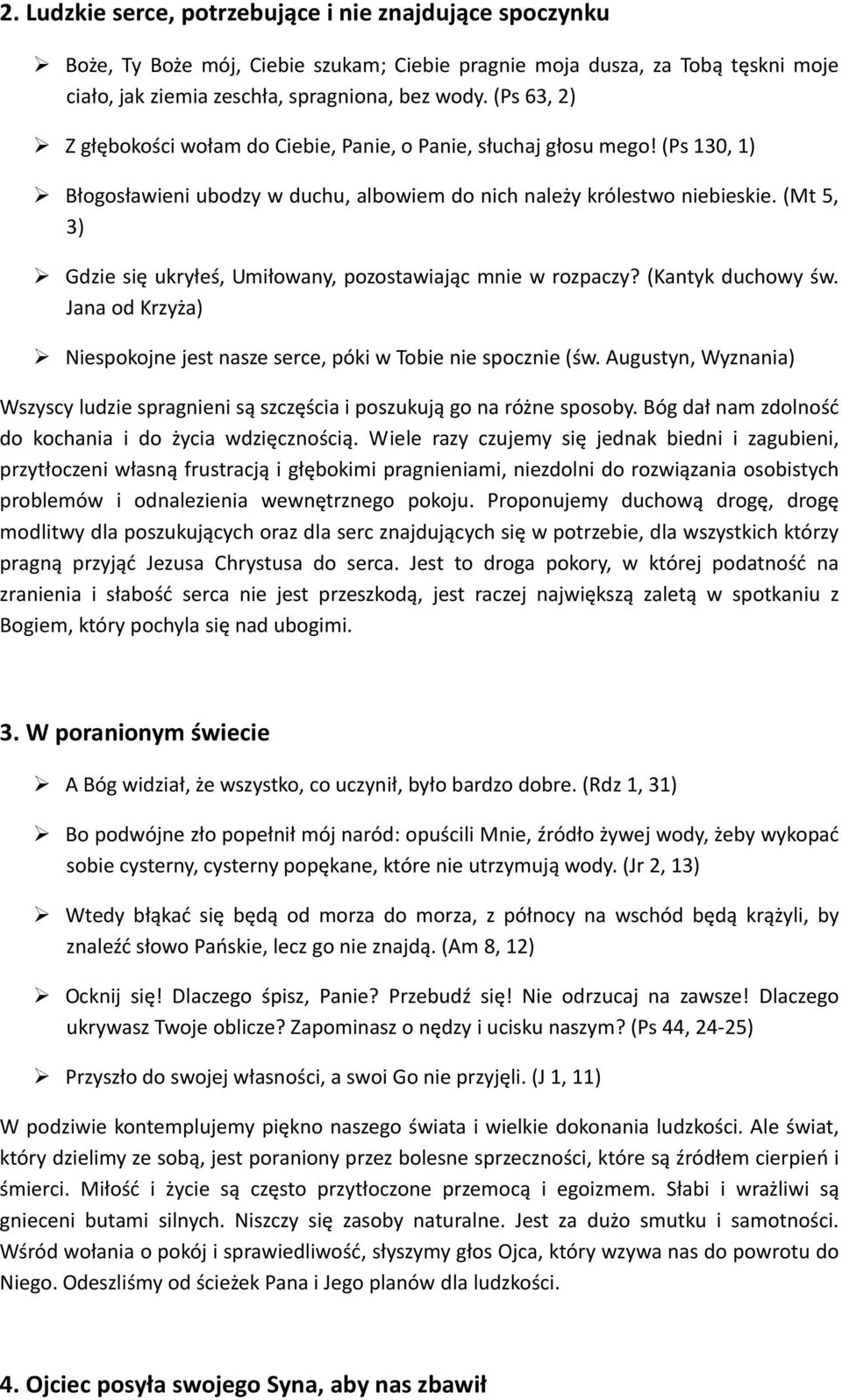 (Mt 5, 3) Gdzie się ukryłeś, Umiłowany, pozostawiając mnie w rozpaczy? (Kantyk duchowy św. Jana od Krzyża) Niespokojne jest nasze serce, póki w Tobie nie spocznie (św.