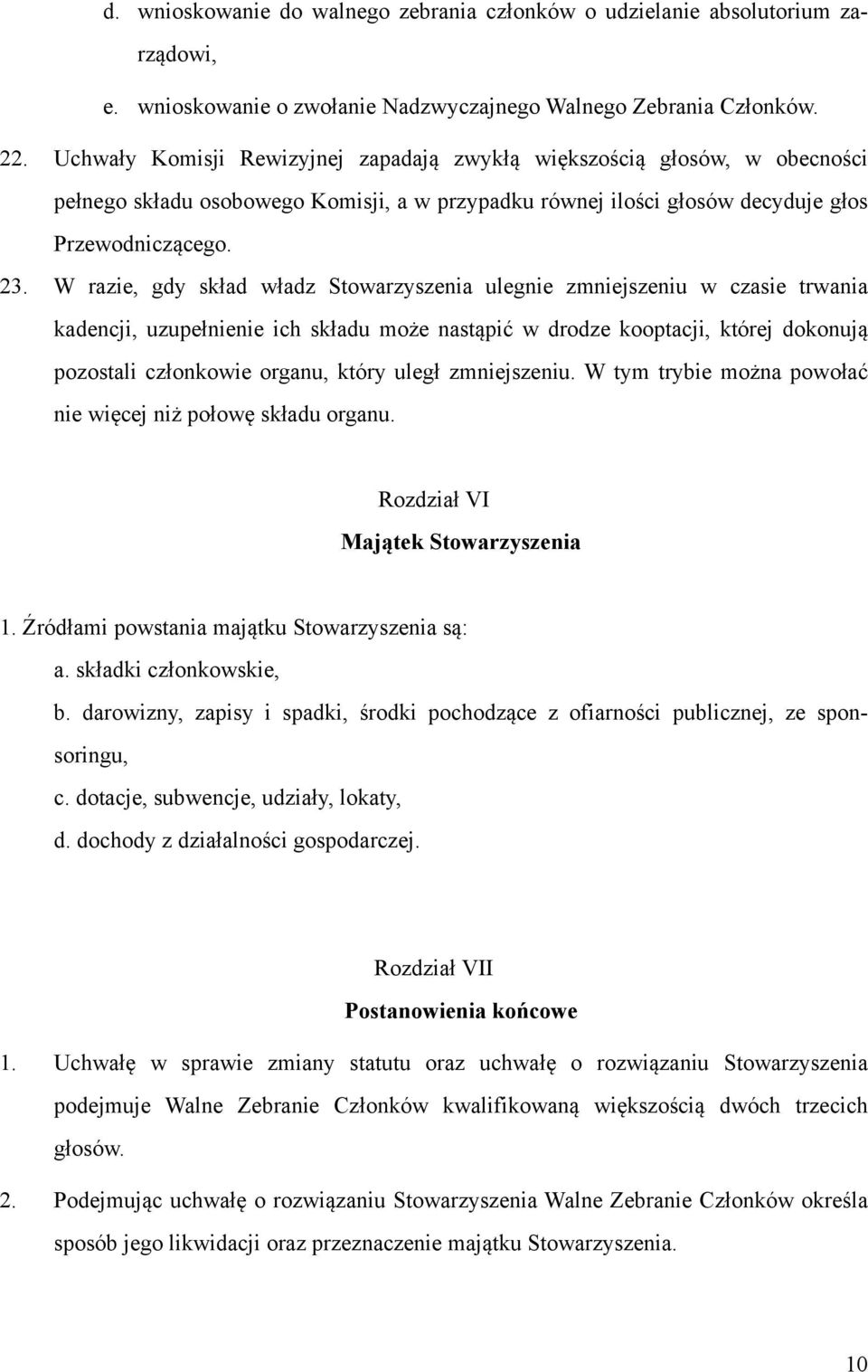 W razie, gdy skład władz Stowarzyszenia ulegnie zmniejszeniu w czasie trwania kadencji, uzupełnienie ich składu może nastąpić w drodze kooptacji, której dokonują pozostali członkowie organu, który