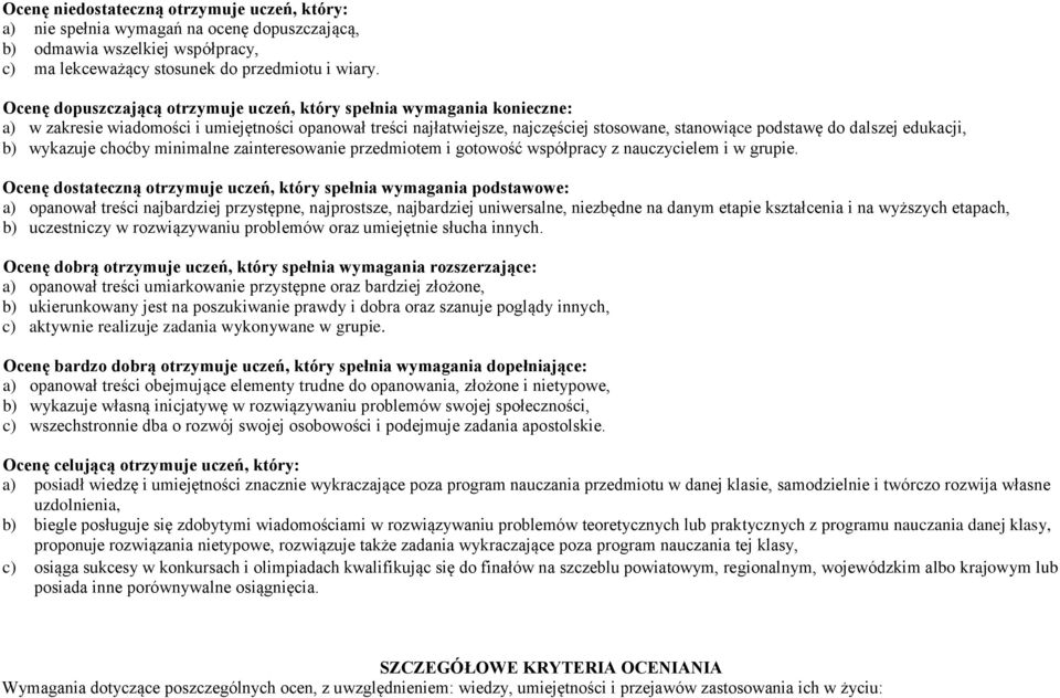 edukacji, b) wykazuje choćby minimalne zainteresowanie przedmiotem i gotowość współpracy z nauczycielem i w grupie.