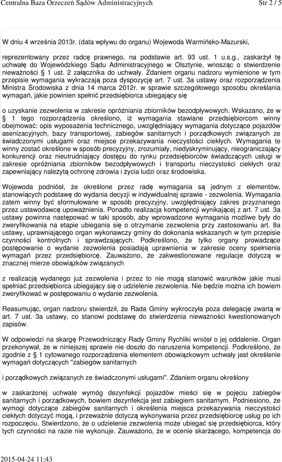 Zdaniem organu nadzoru wymienione w tym przepisie wymagania wykraczają poza dyspozycję art. 7 ust. 3a ustawy oraz rozporządzenia Ministra Środowiska z dnia 14 marca 2012r.