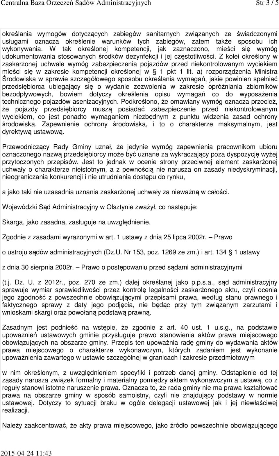 Z kolei określony w zaskarżonej uchwale wymóg zabezpieczenia pojazdów przed niekontrolowanym wyciekiem mieści się w zakresie kompetencji określonej w 1 pkt 1 lit.