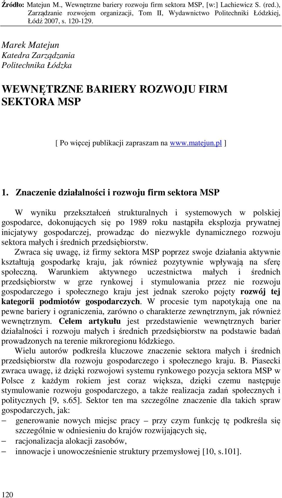 gospodarczej, prowadząc do niezwykle dynamicznego rozwoju sektora małych i średnich przedsiębiorstw.