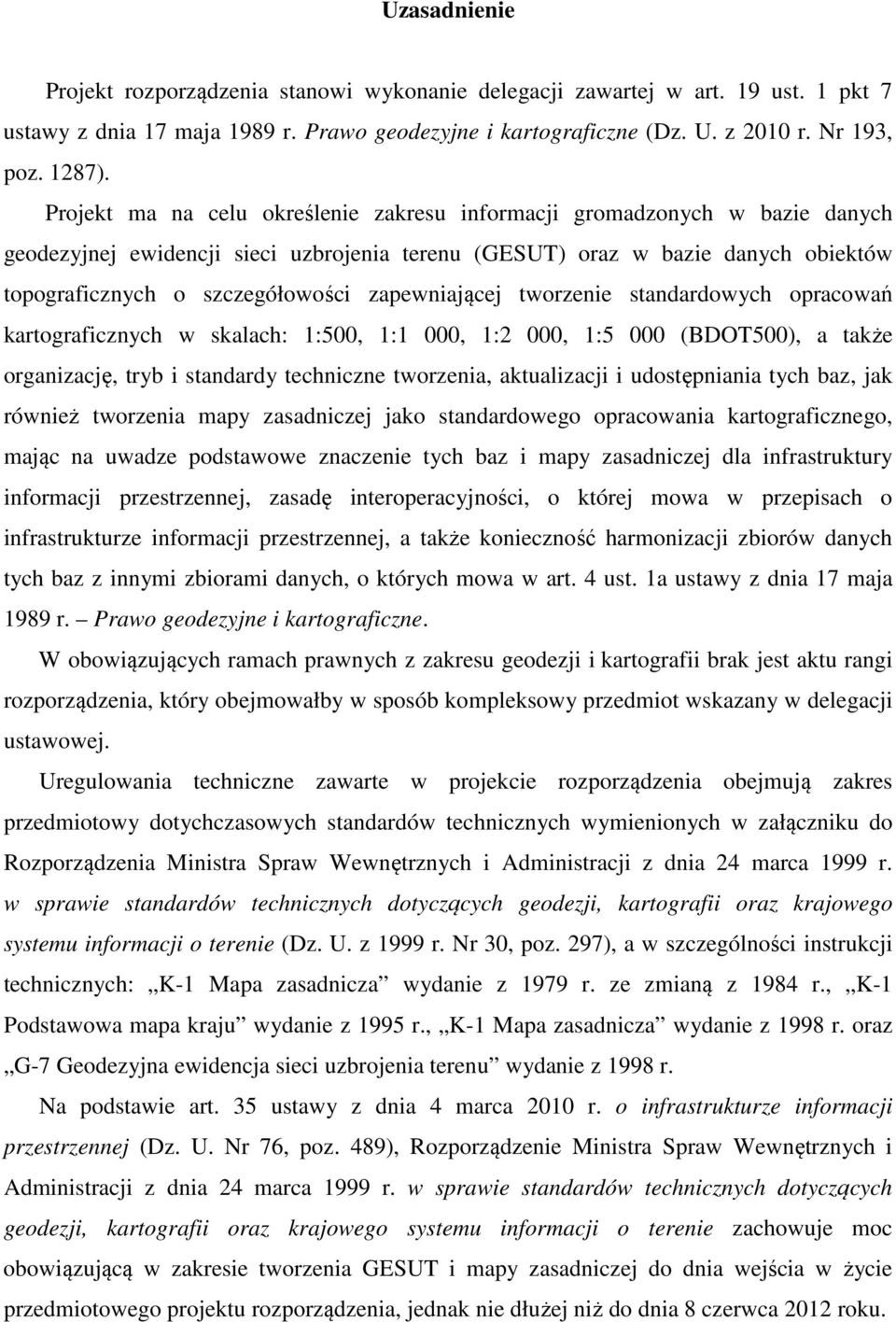 zapewniającej tworzenie standardowych opracowań kartograficznych w skalach: 1:500, 1:1 000, 1:2 000, 1:5 000 (BDOT500), a także organizację, tryb i standardy techniczne tworzenia, aktualizacji i