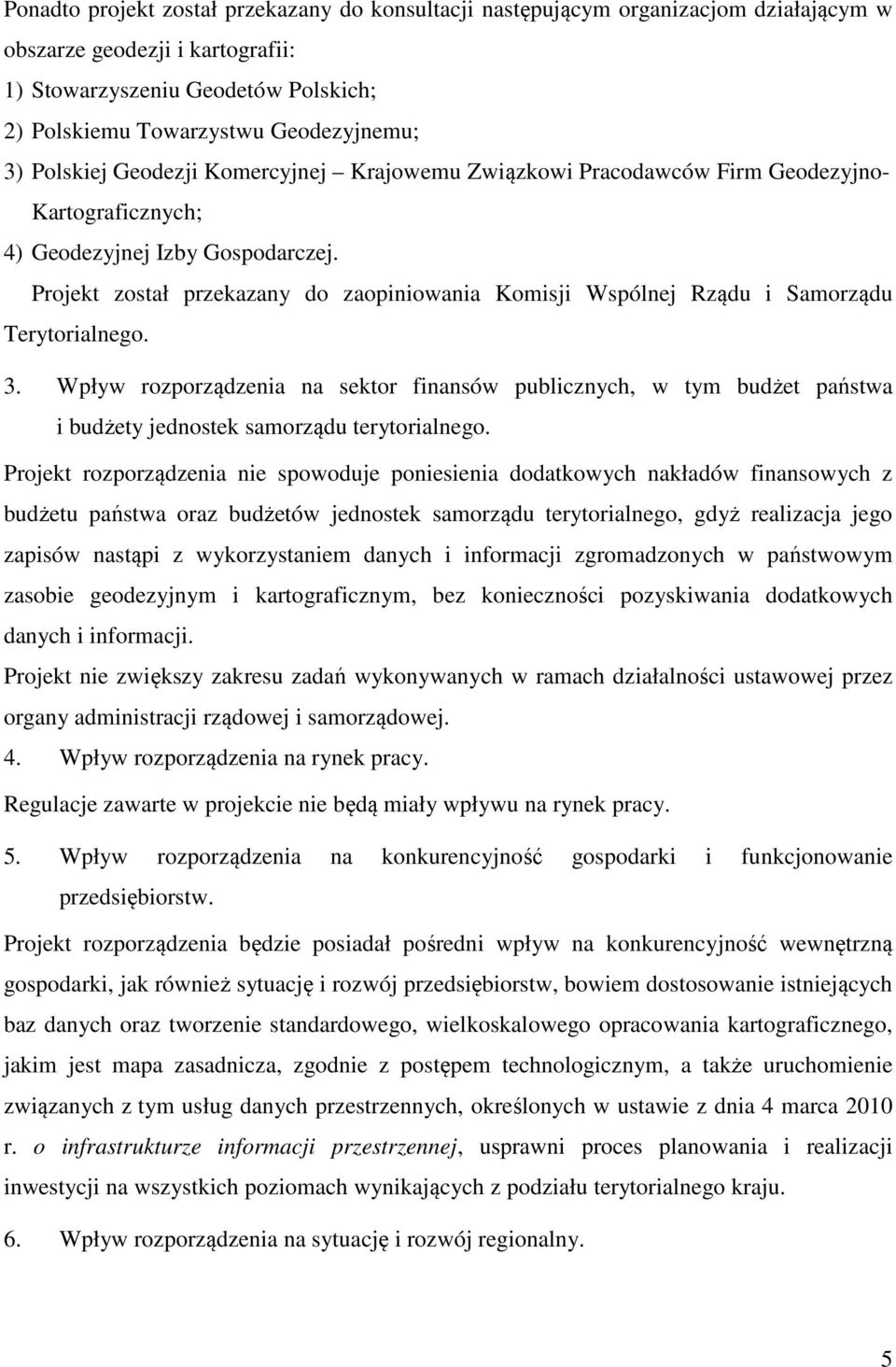 Projekt został przekazany do zaopiniowania Komisji Wspólnej Rządu i Samorządu Terytorialnego. 3.