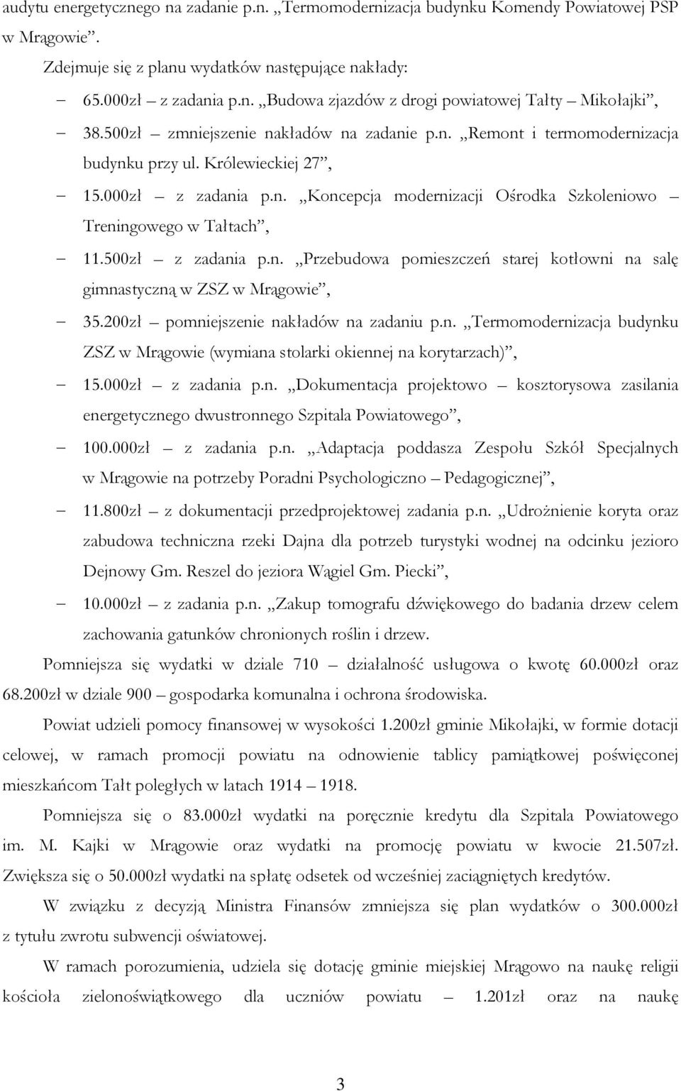 500zł z zadania p.n. Przebudowa pomieszczeń starej kotłowni na salę gimnastyczną w ZSZ w Mrągowie, 35.200zł pomniejszenie nakładów na zadaniu p.n. Termomodernizacja budynku ZSZ w Mrągowie (wymiana stolarki okiennej na korytarzach), 15.