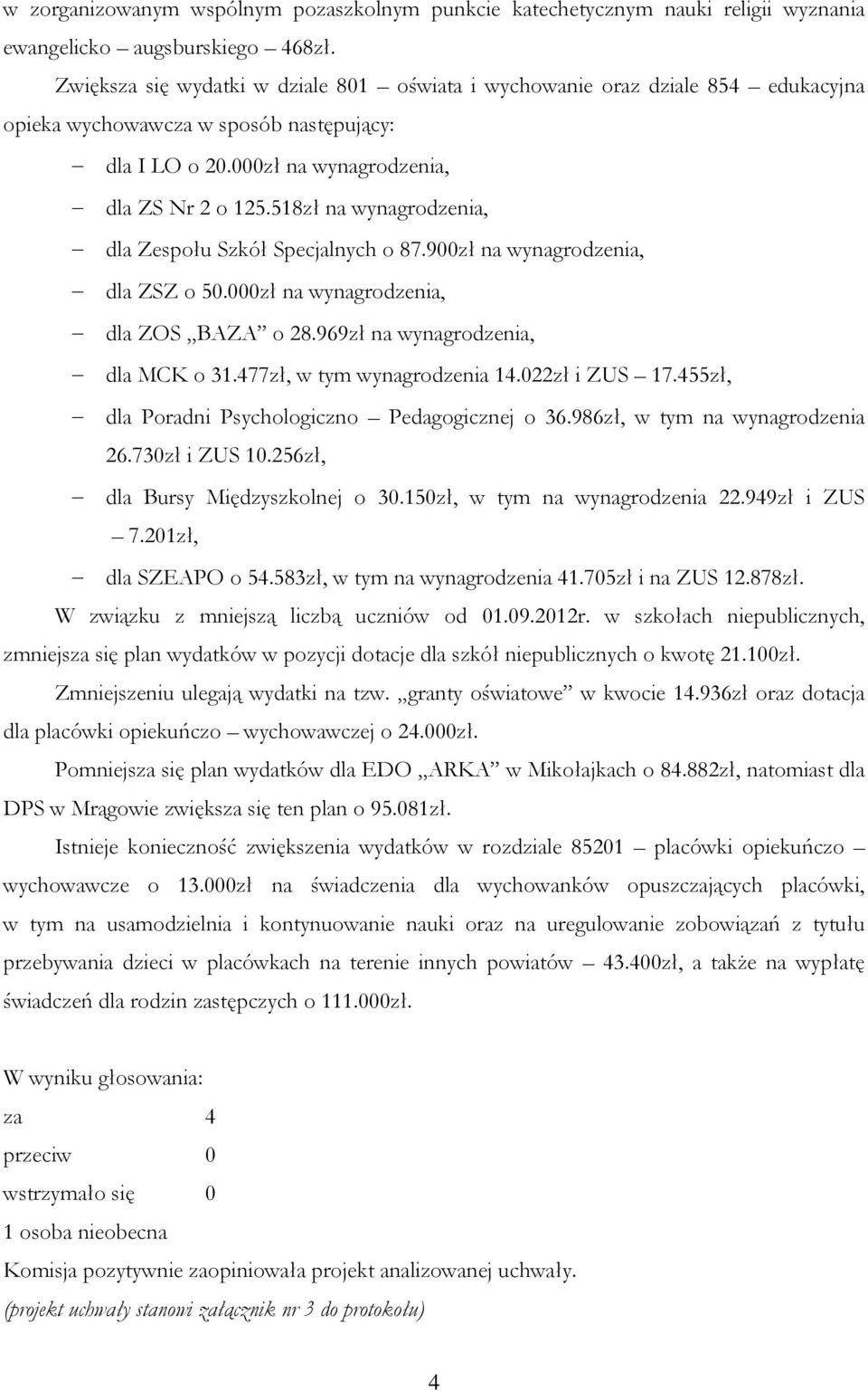 518zł na wynagrodzenia, dla Zespołu Szkół Specjalnych o 87.900zł na wynagrodzenia, dla ZSZ o 50.000zł na wynagrodzenia, dla ZOS BAZA o 28.969zł na wynagrodzenia, dla MCK o 31.