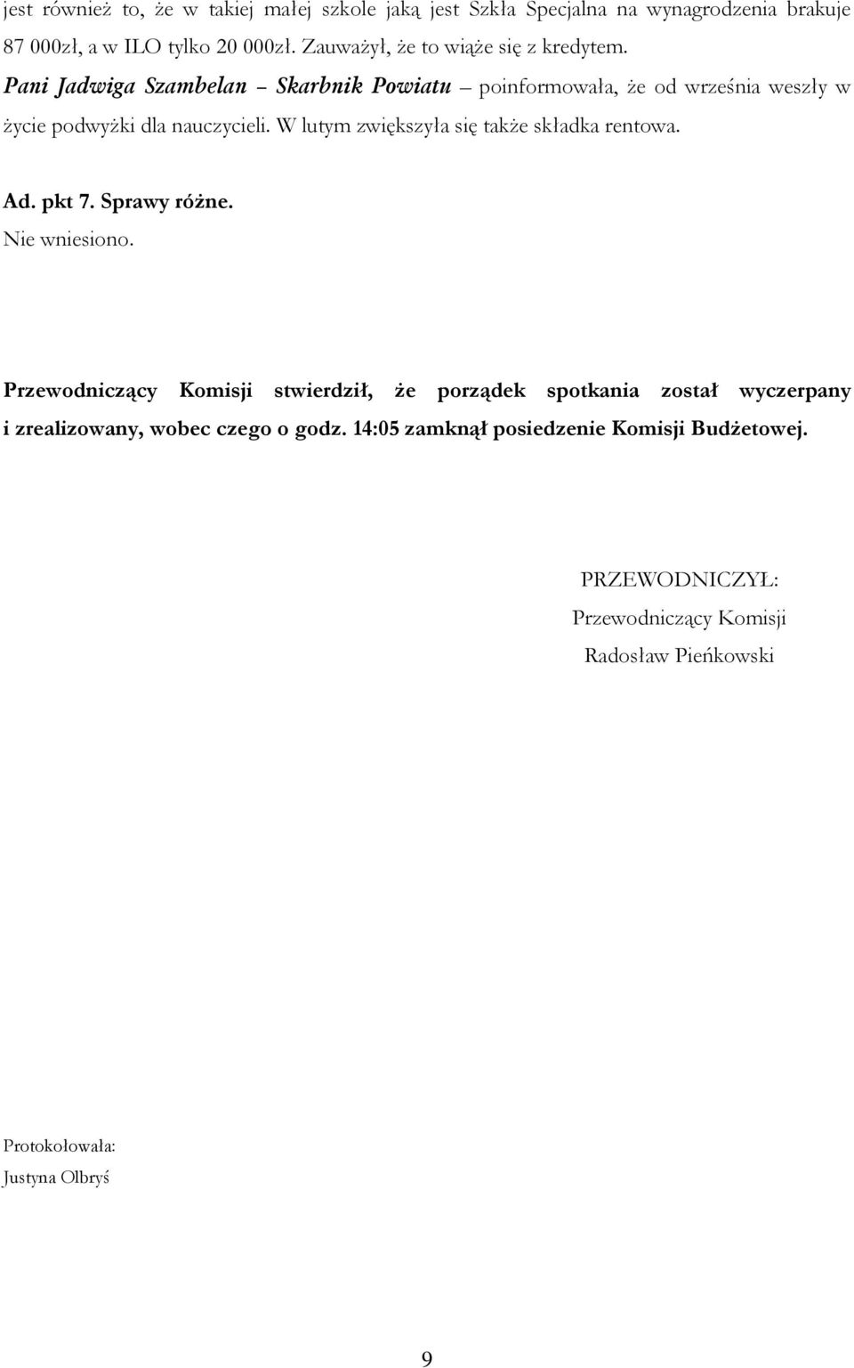 W lutym zwiększyła się także składka rentowa. Ad. pkt 7. Sprawy różne. Nie wniesiono.