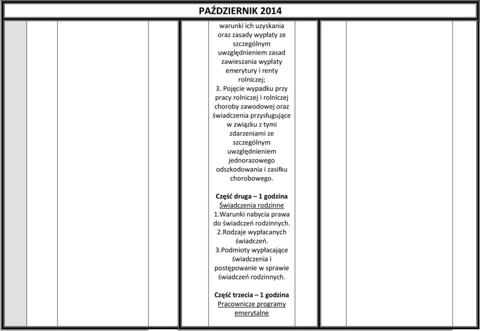 uwzględnieniem jednorazowego odszkodowania i zasiłku chorobowego. Część druga 1 godzina Świadczenia rodzinne 1.