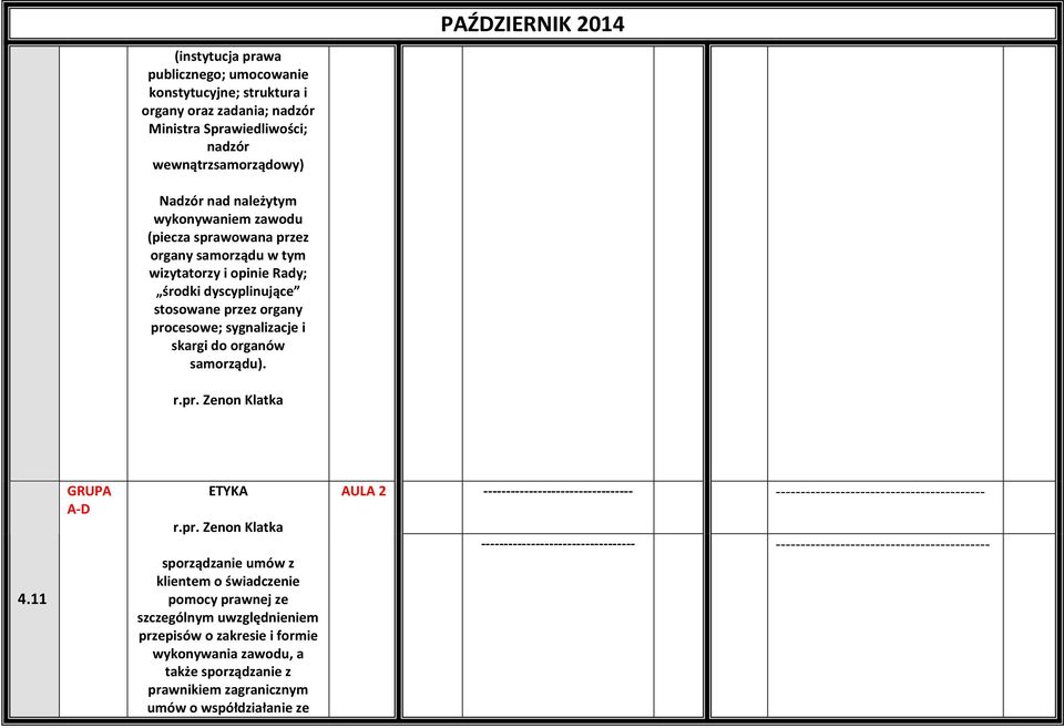 pr. Zenon Klatka 4.11 ETYKA r.pr. Zenon Klatka sporządzanie umów z klientem o świadczenie pomocy prawnej ze szczególnym uwzględnieniem przepisów o zakresie i formie wykonywania zawodu, a także