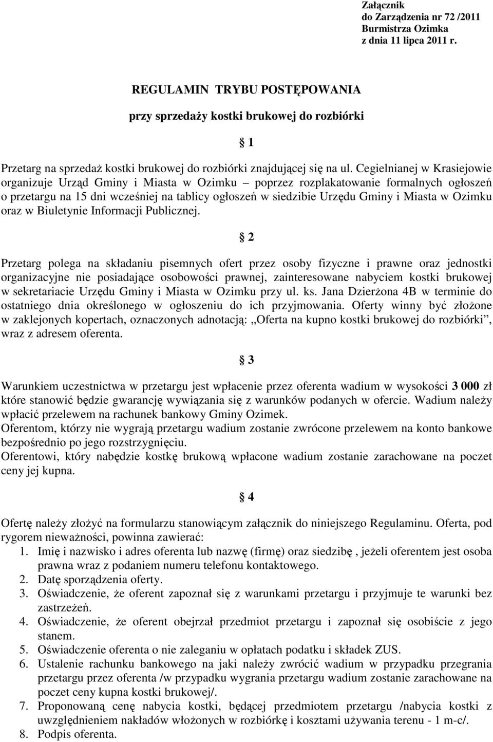 Cegielnianej w Krasiejowie organizuje Urząd Gminy i Miasta w Ozimku poprzez rozplakatowanie formalnych ogłoszeń o przetargu na 15 dni wcześniej na tablicy ogłoszeń w siedzibie Urzędu Gminy i Miasta w