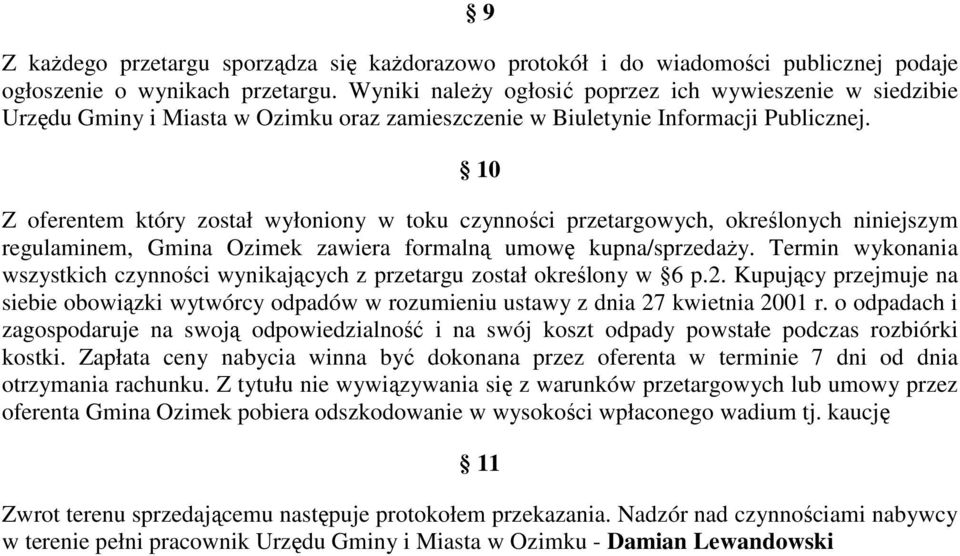 10 Z oferentem który został wyłoniony w toku czynności przetargowych, określonych niniejszym regulaminem, Gmina Ozimek zawiera formalną umowę kupna/sprzedaŝy.