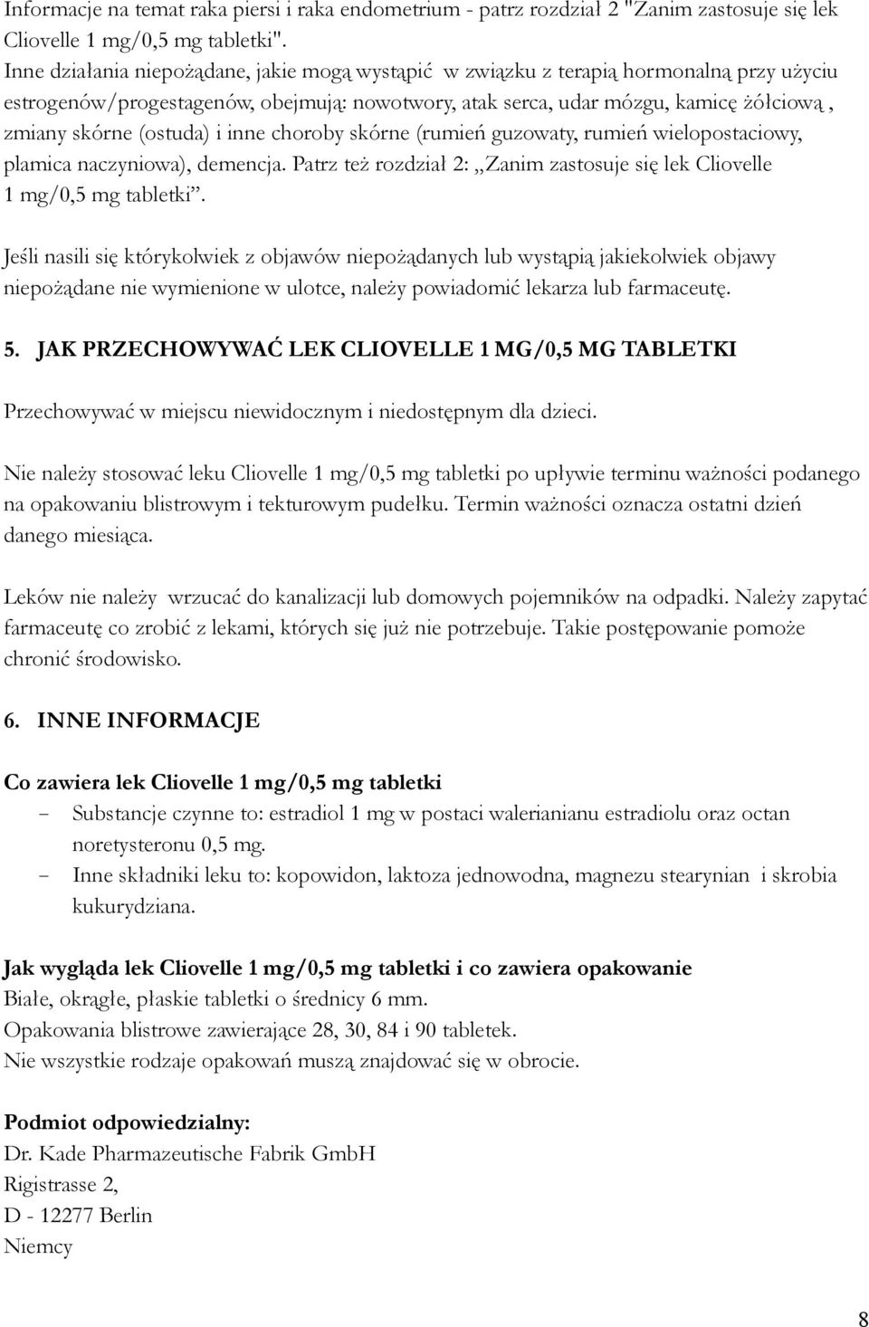 (ostuda) i inne choroby skórne (rumień guzowaty, rumień wielopostaciowy, plamica naczyniowa), demencja. Patrz teŝ rozdział 2: Zanim zastosuje się lek Cliovelle 1 mg/0,5 mg tabletki.