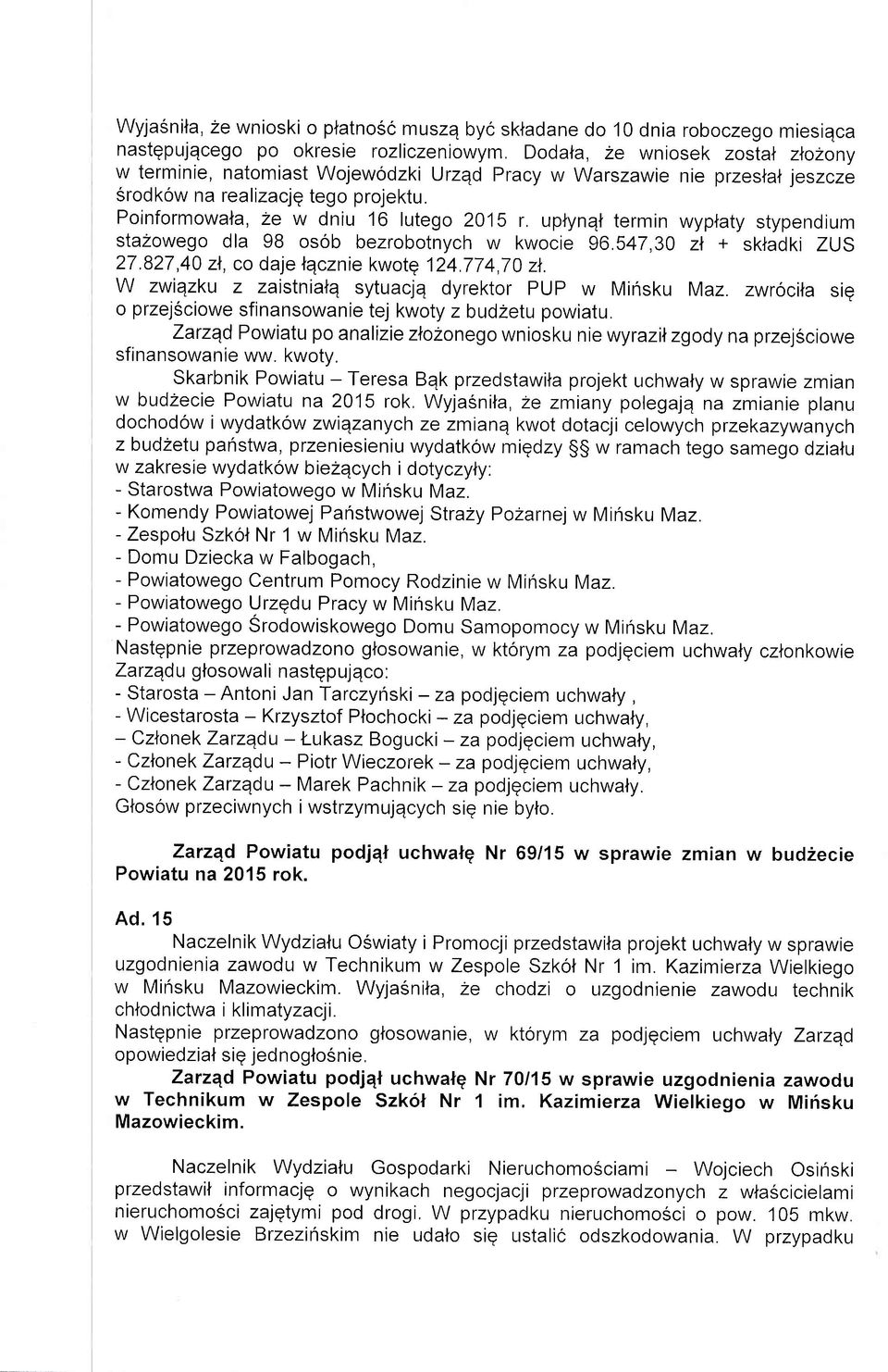 uptynql termin wyplaty stypendium stazowego dla 98 osob bezrobotnych w kwocie 96.547,30 zl + sktadki ZUS 27.827,40 zl, co daje lqcznie kwotq 124.774,70 zl.