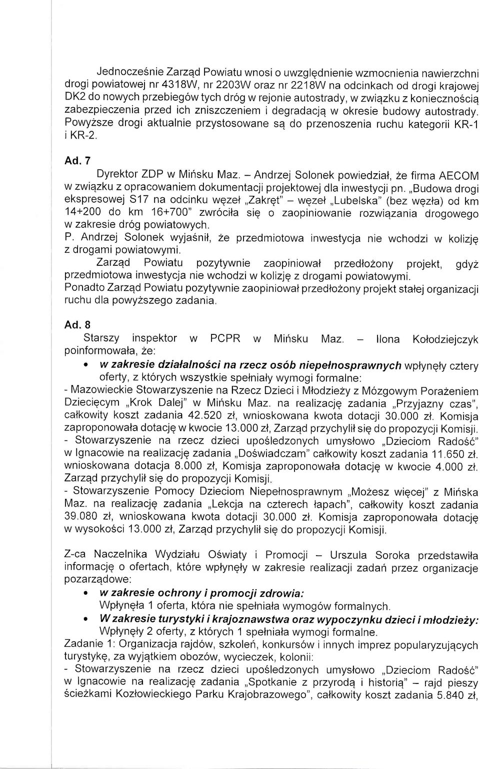 Powyzsze drogi aktualnie przystosowane se do przenoszenia ruchu kategorii KR-1 i KR-2. Ad.7 Dyrektor ZDP w Minsku Maz.