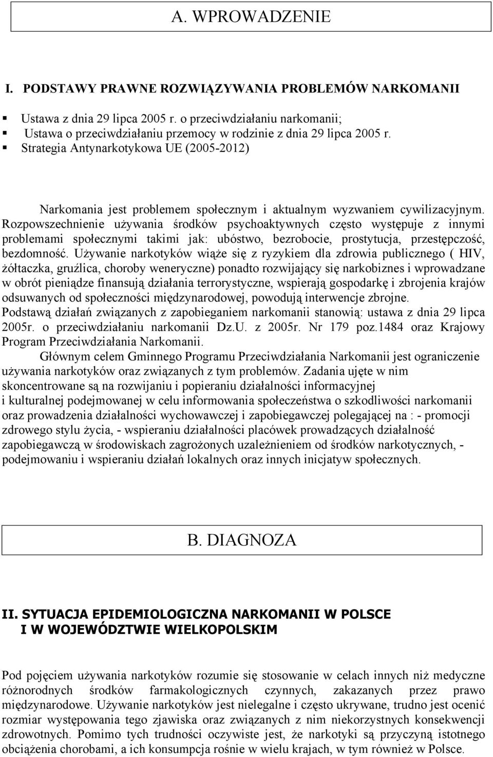 Strategia Antynarkotykowa UG (2005-2012) Narkomania jest problemem społecznym i aktualnym wyzwaniem cywilizacyjnym.