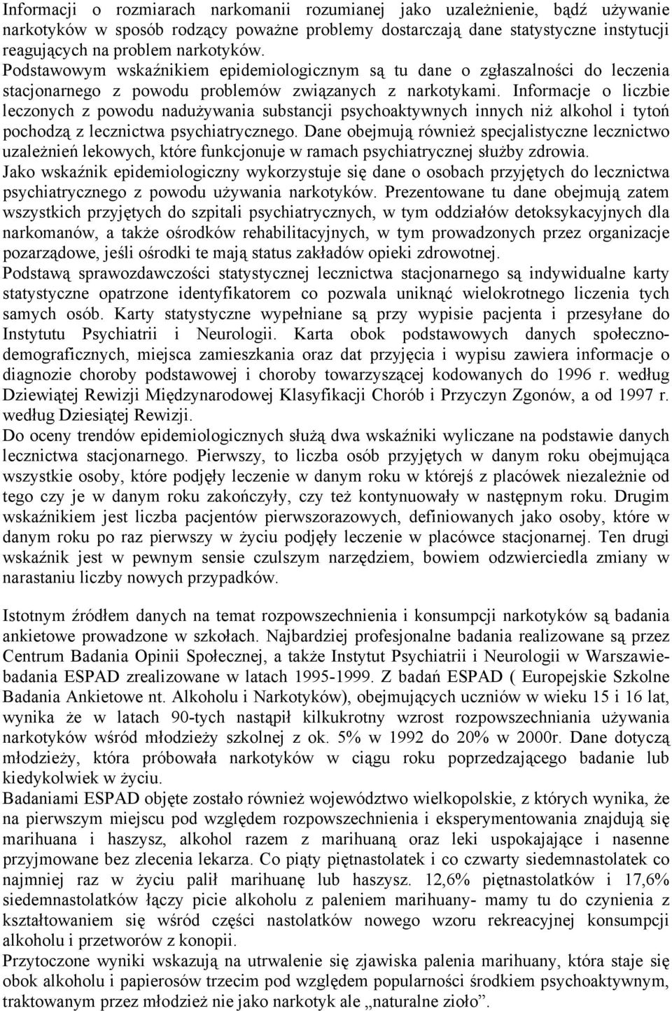 Informacje o liczbie leczonych z powodu nadużywania substancji psychoaktywnych innych niż alkohol i tytoń pochodzą z lecznictwa psychiatrycznego.