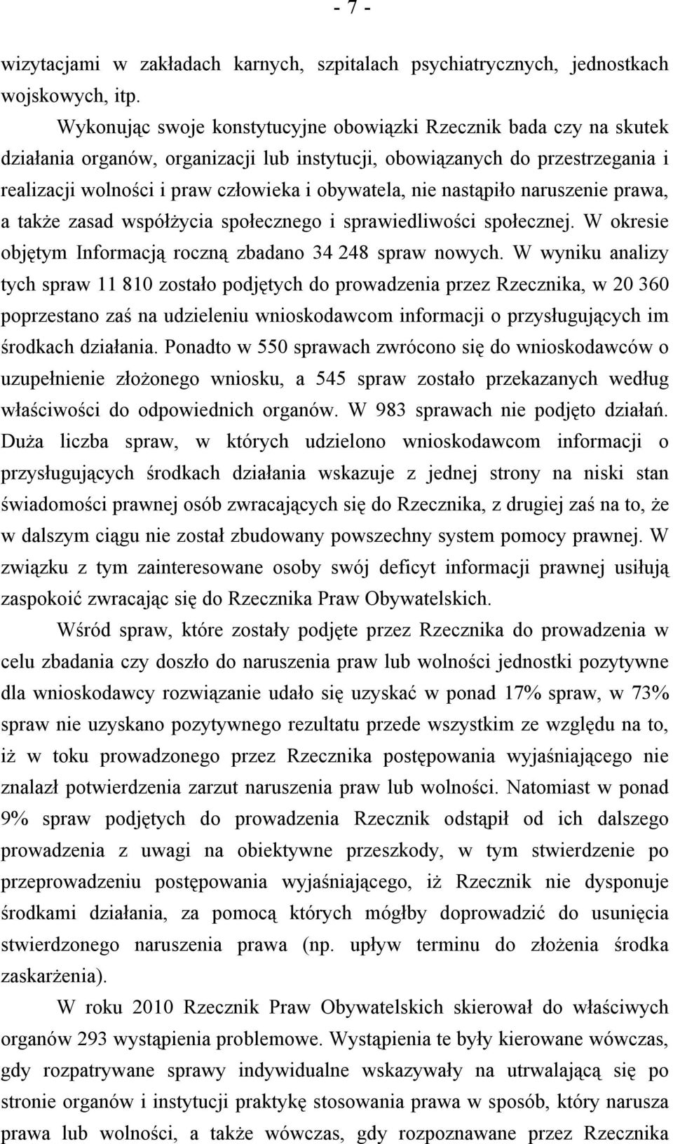 nie nastąpiło naruszenie prawa, a także zasad współżycia społecznego i sprawiedliwości społecznej. W okresie objętym Informacją roczną zbadano 34 248 spraw nowych.