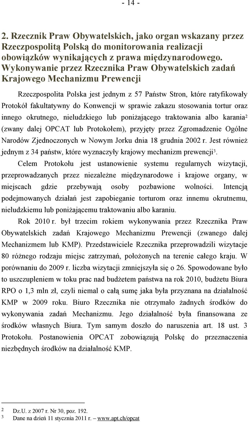 sprawie zakazu stosowania tortur oraz innego okrutnego, nieludzkiego lub poniżającego traktowania albo karania 2 (zwany dalej OPCAT lub Protokołem), przyjęty przez Zgromadzenie Ogólne Narodów