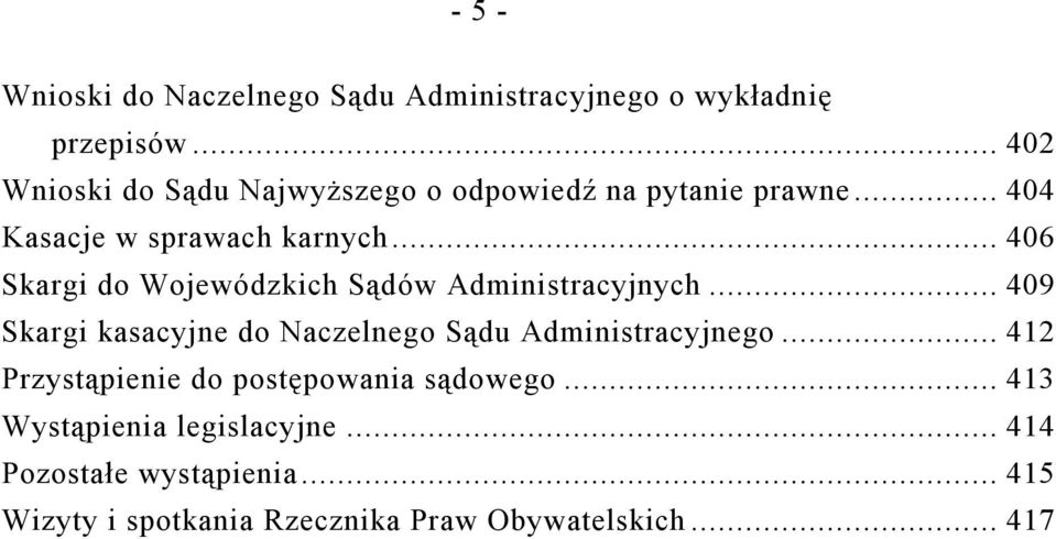 .. 406 Skargi do Wojewódzkich Sądów Administracyjnych... 409 Skargi kasacyjne do Naczelnego Sądu Administracyjnego.