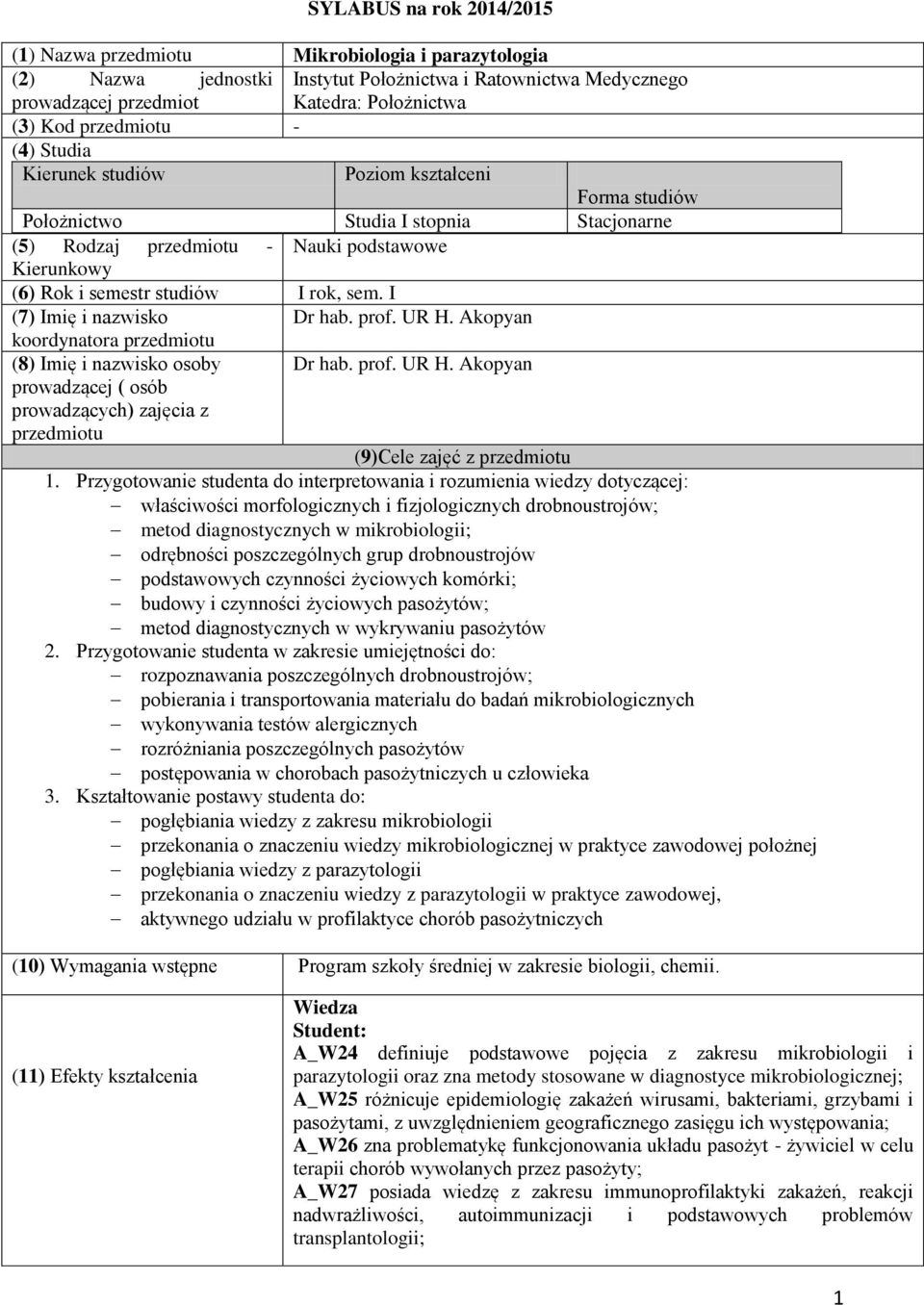 sem. I (7) Imię i nazwisko Dr hab. prof. UR H. Akopyan koordynatora przedmiotu (8) Imię i nazwisko osoby prowadzącej ( osób prowadzących) zajęcia z przedmiotu Dr hab. prof. UR H. Akopyan (9)Cele zajęć z przedmiotu.