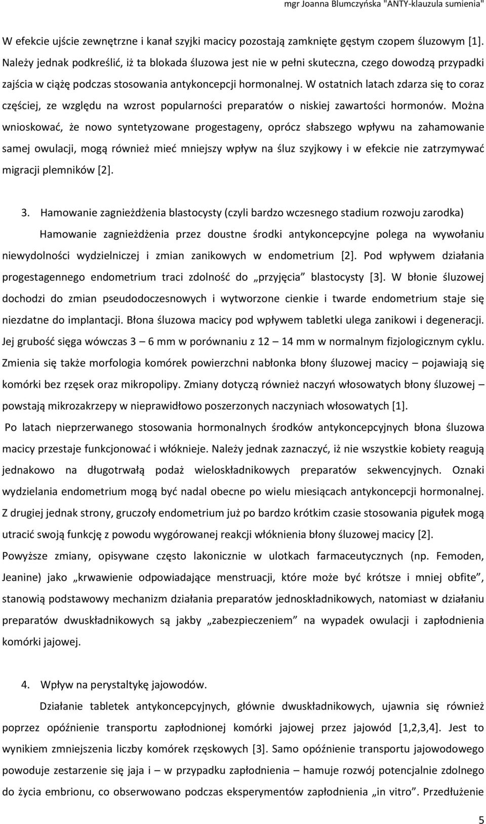 W ostatnich latach zdarza się to coraz częściej, ze względu na wzrost popularności preparatów o niskiej zawartości hormonów.