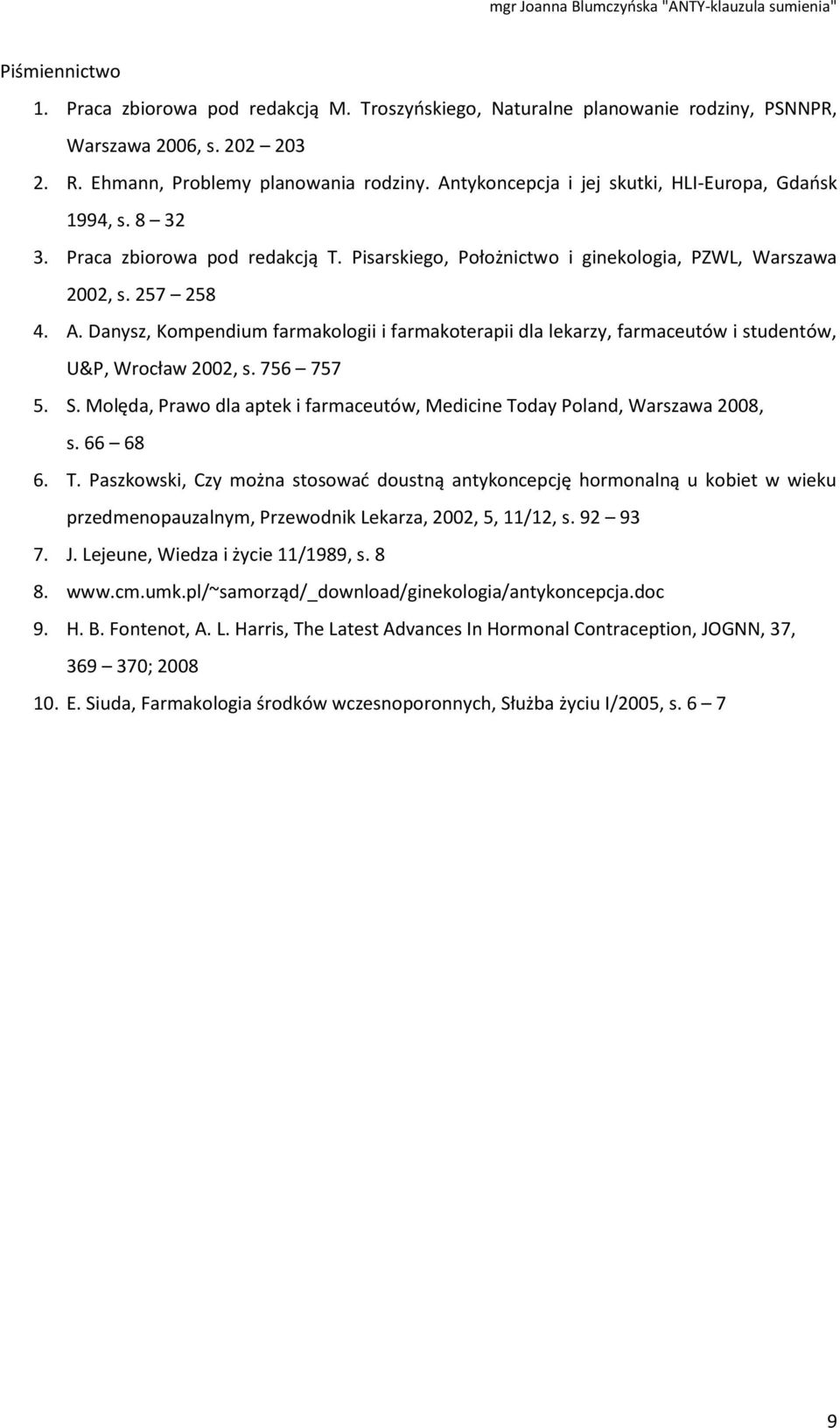 Danysz, Kompendium farmakologii i farmakoterapii dla lekarzy, farmaceutów i studentów, U&P, Wrocław 2002, s. 756 757 5. S.