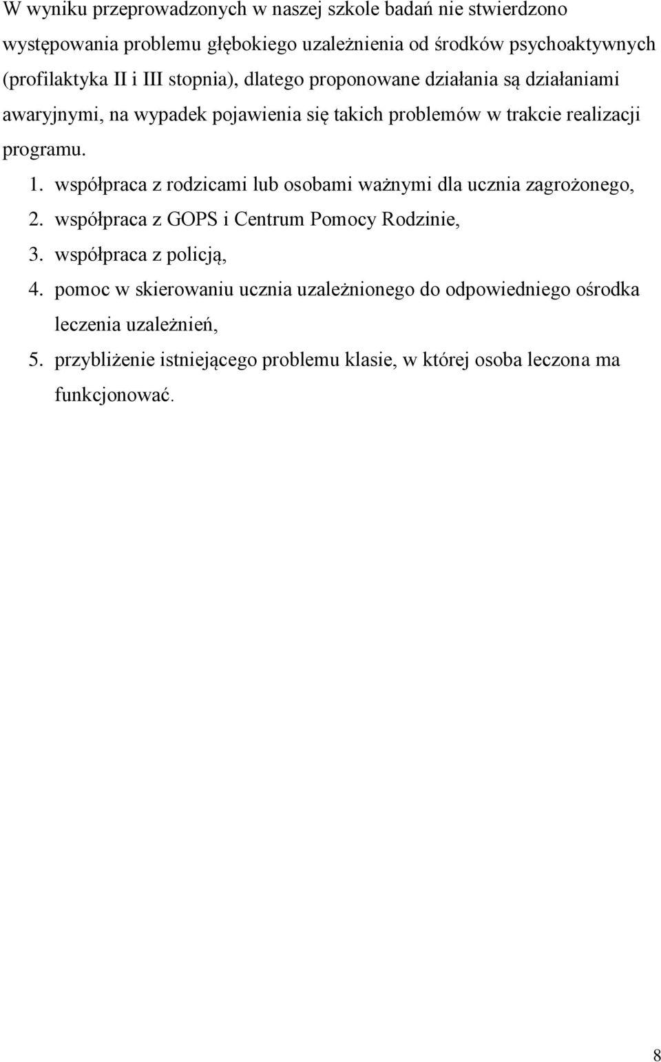 współpraca z rodzicami lub osobami ważnymi dla ucznia zagrożonego, 2. współpraca z GOPS i Centrum Pomocy Rodzinie, 3. współpraca z policją, 4.