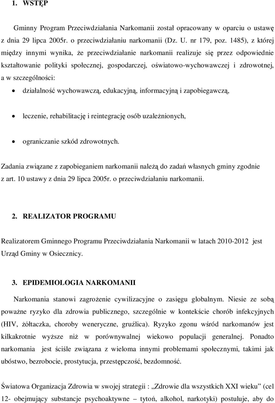 ci: dzia alno wychowawcz, edukacyjn, informacyjn i zapobiegawcz, leczenie, rehabilitacj i reintegracj osób uzale nionych, ograniczanie szkód zdrowotnych.