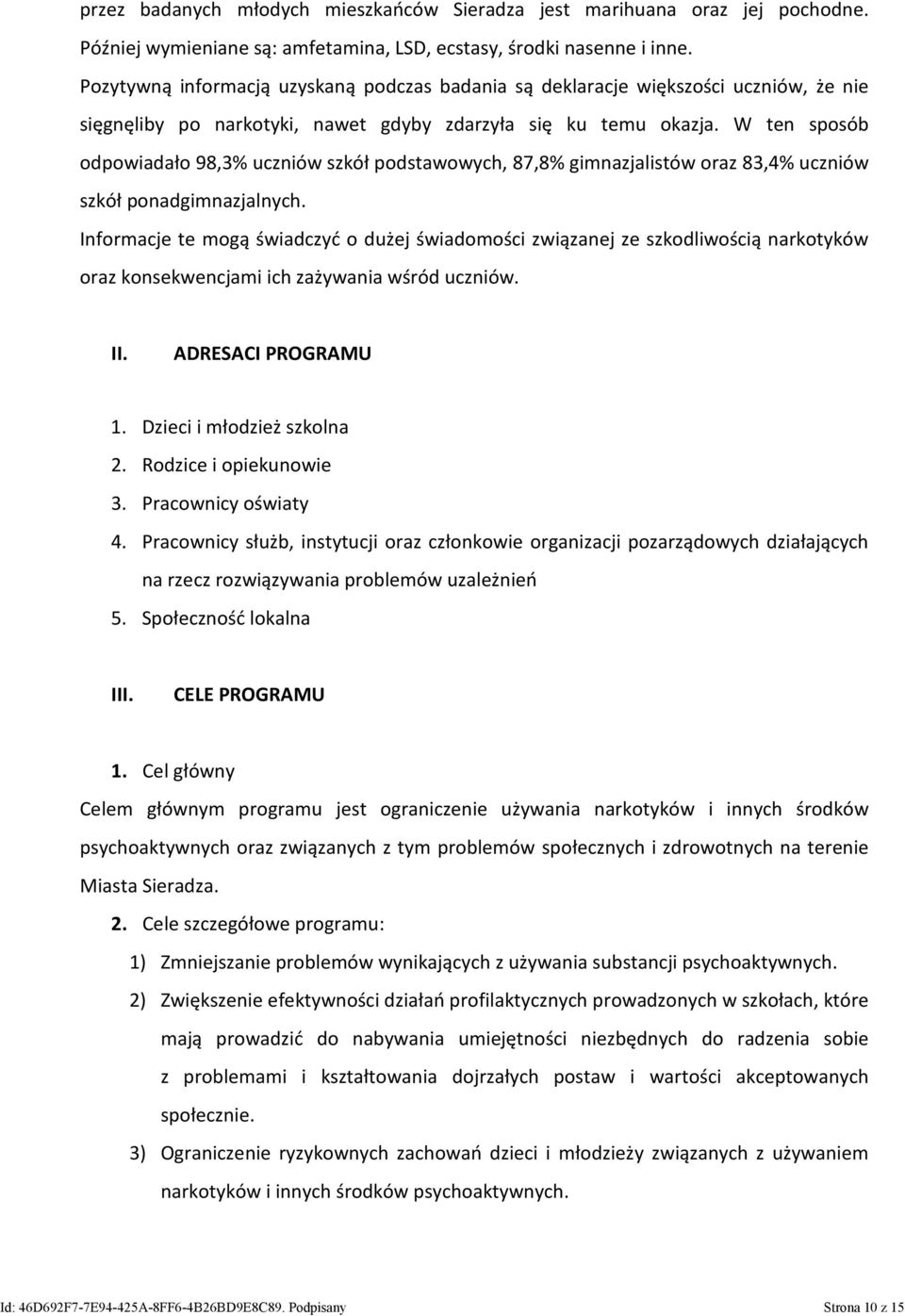 W ten sposób odpowiadało 98,3% uczniów szkół podstawowych, 87,8% gimnazjalistów oraz 83,4% uczniów szkół ponadgimnazjalnych.