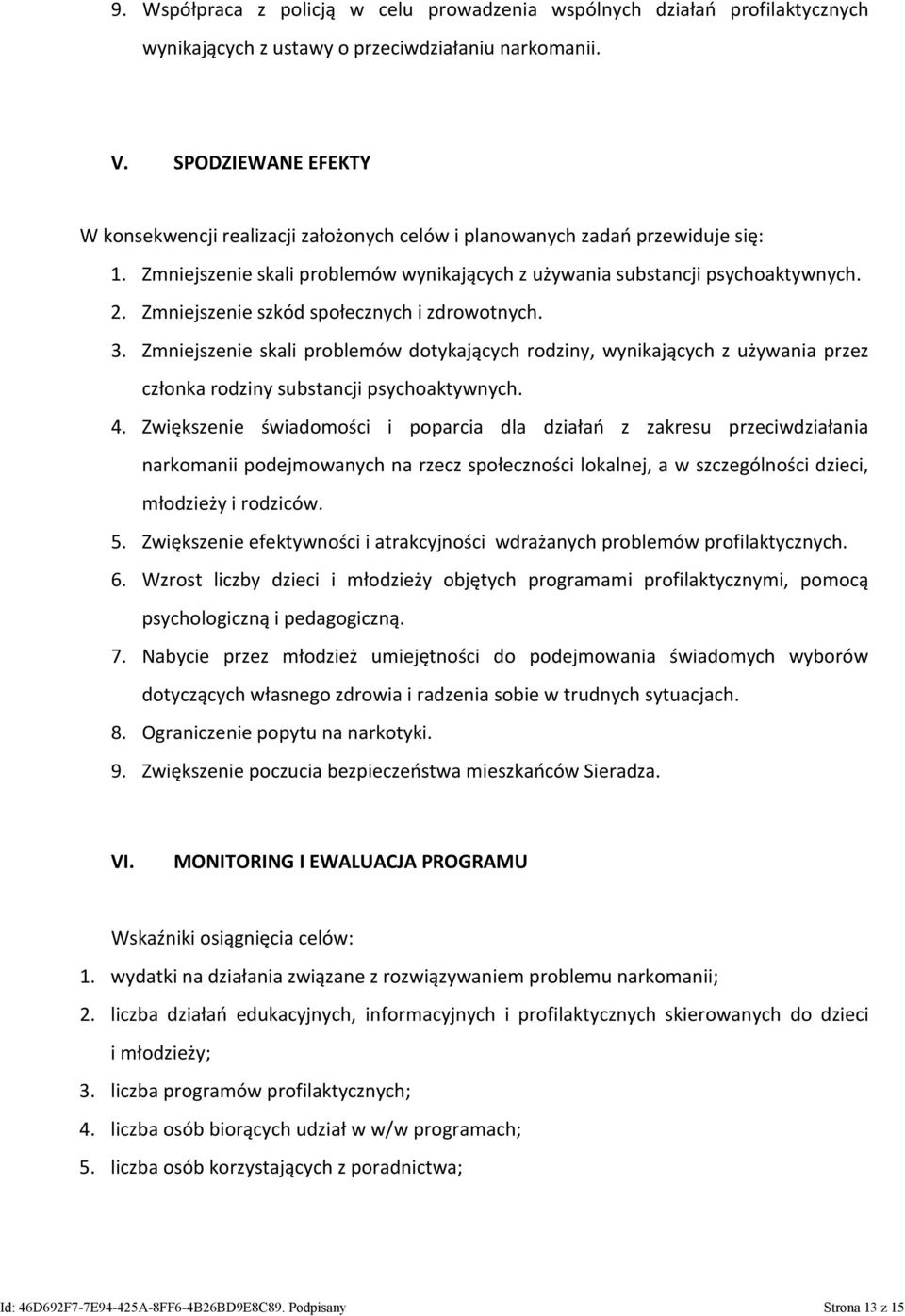 Zmniejszenie szkód społecznych i zdrowotnych. 3. Zmniejszenie skali problemów dotykających rodziny, wynikających z używania przez członka rodziny substancji psychoaktywnych. 4.