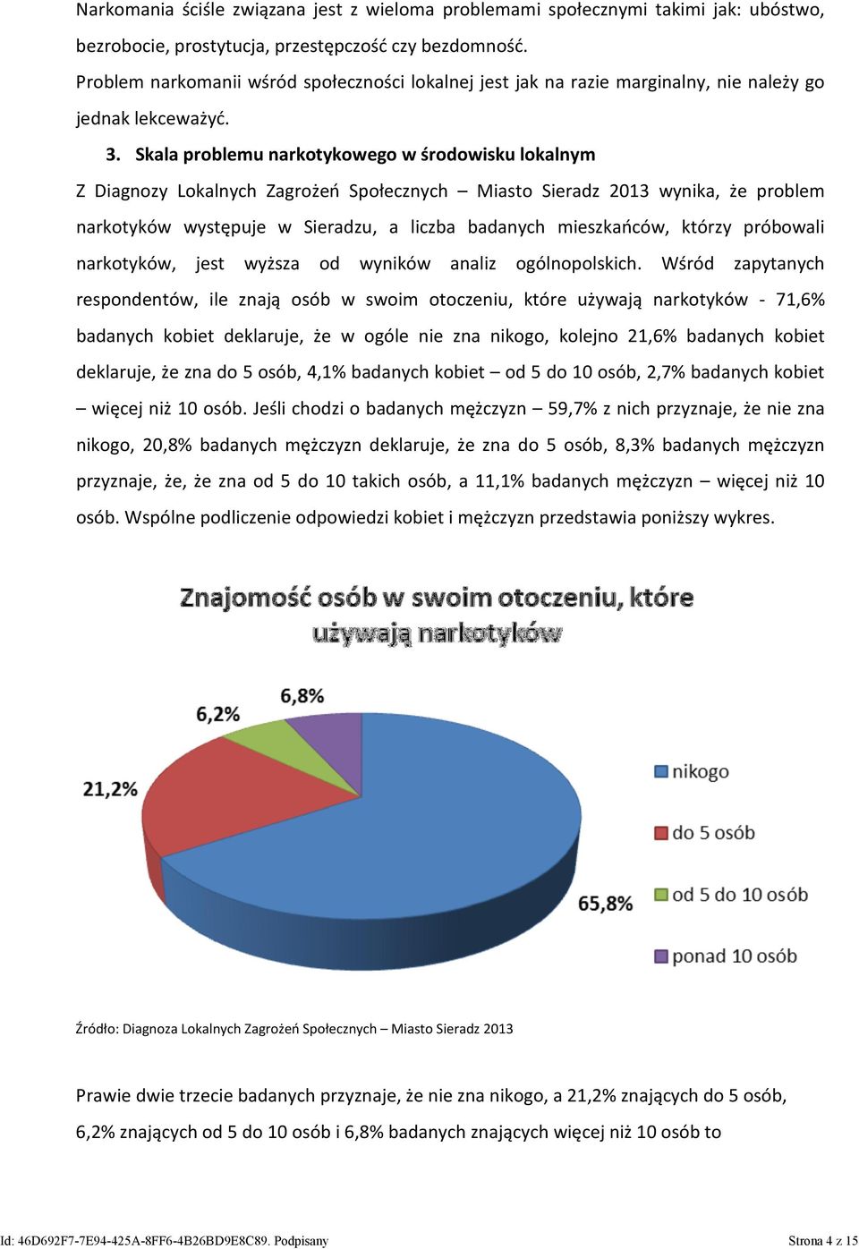 Skala problemu narkotykowego w środowisku lokalnym Z Diagnozy Lokalnych Zagrożeń Społecznych Miasto Sieradz 2013 wynika, że problem narkotyków występuje w Sieradzu, a liczba badanych mieszkańców,