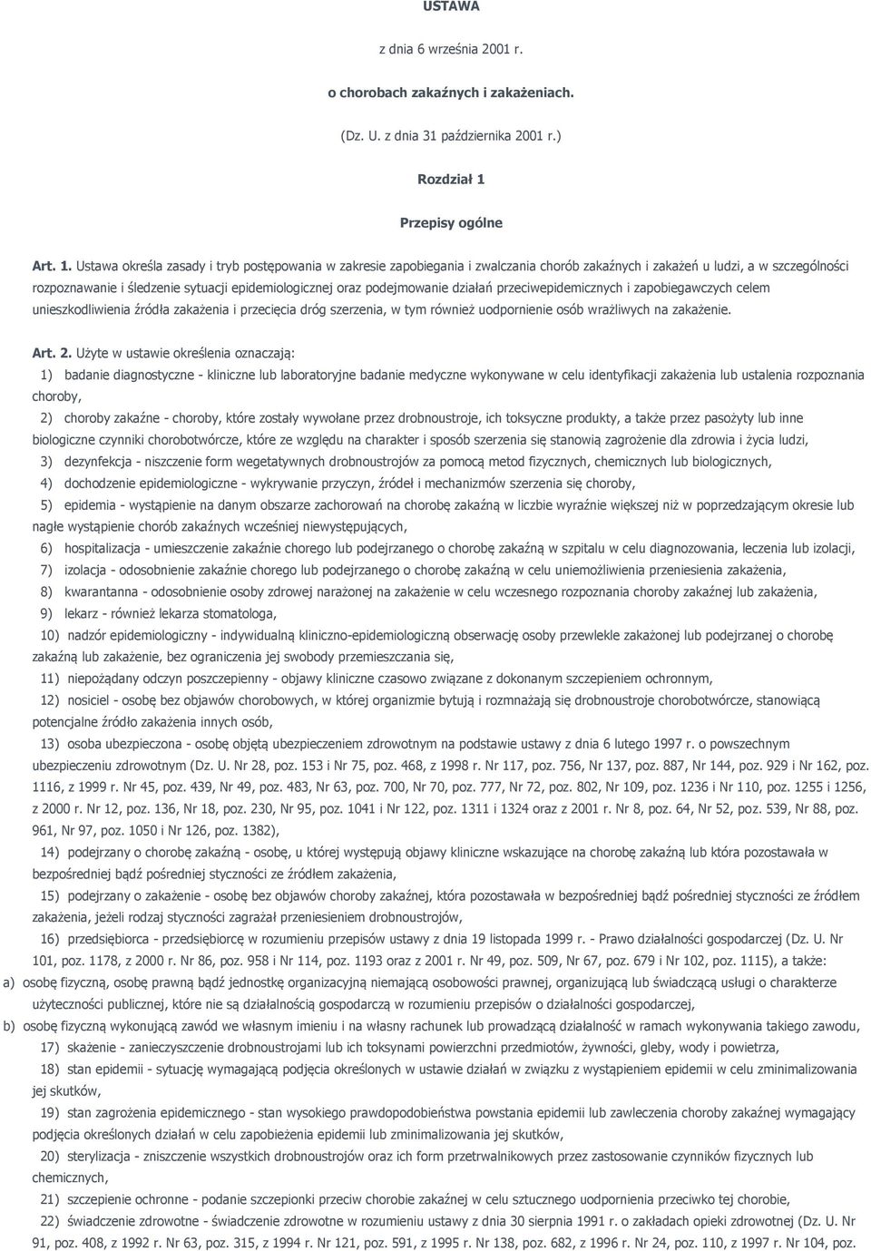 Ustawa określa zasady i tryb postępowania w zakresie zapobiegania i zwalczania chorób zakaźnych i zakażeń u ludzi, a w szczególności rozpoznawanie i śledzenie sytuacji epidemiologicznej oraz