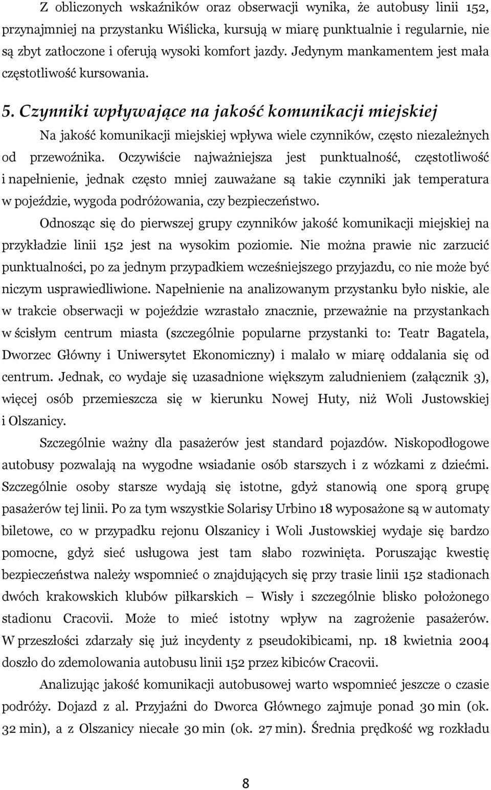 Czynniki wpływające na jakość komunikacji miejskiej Na jakość komunikacji miejskiej wpływa wiele czynników, często niezależnych od przewoźnika.