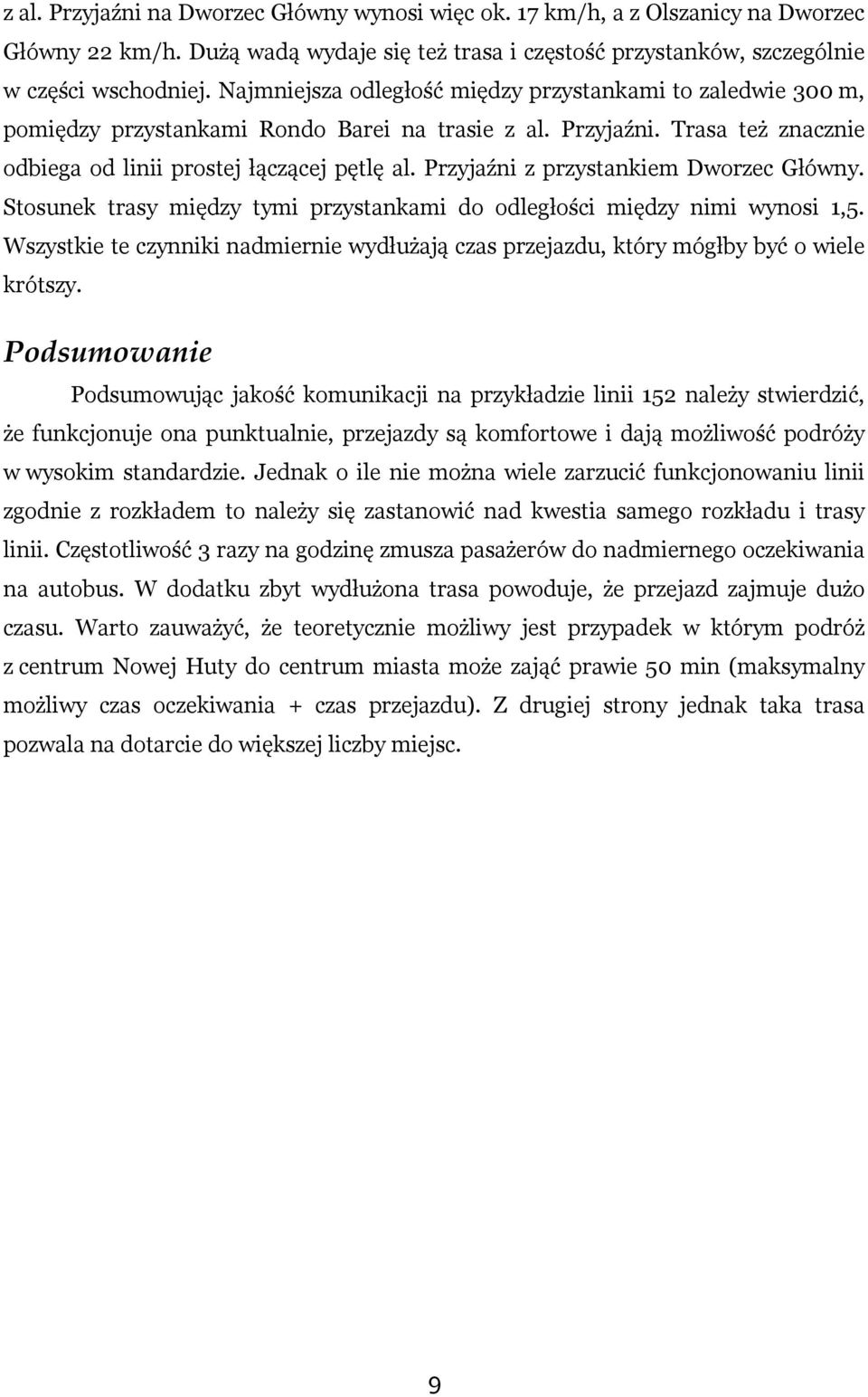 Przyjaźni z przystankiem Dworzec Główny. Stosunek trasy między tymi przystankami do odległości między nimi wynosi 1,5.