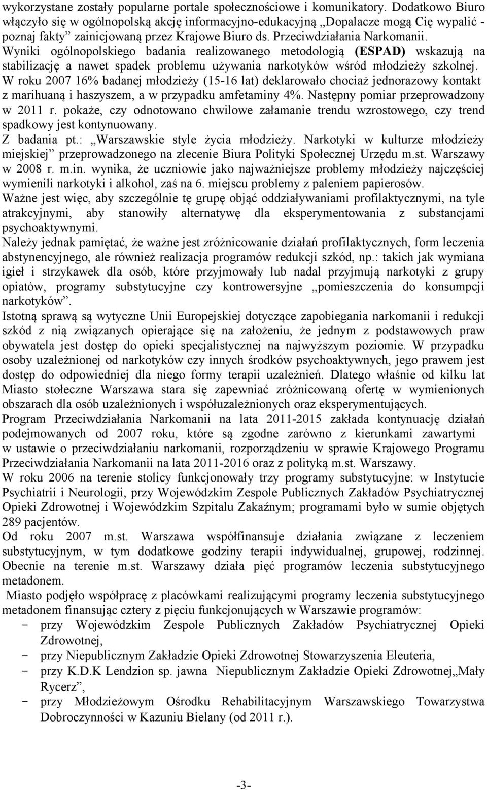 Wyniki ogólnopolskiego badania realizowanego metodologią (ESPAD) wskazują na stabilizację a nawet spadek problemu używania narkotyków wśród młodzieży szkolnej.