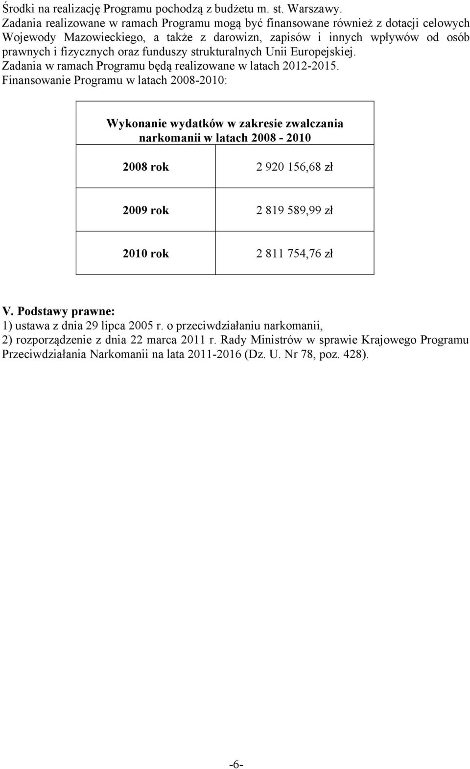 strukturalnych Unii Europejskiej. Zadania w ramach Programu będą realizowane w latach 2012-2015.