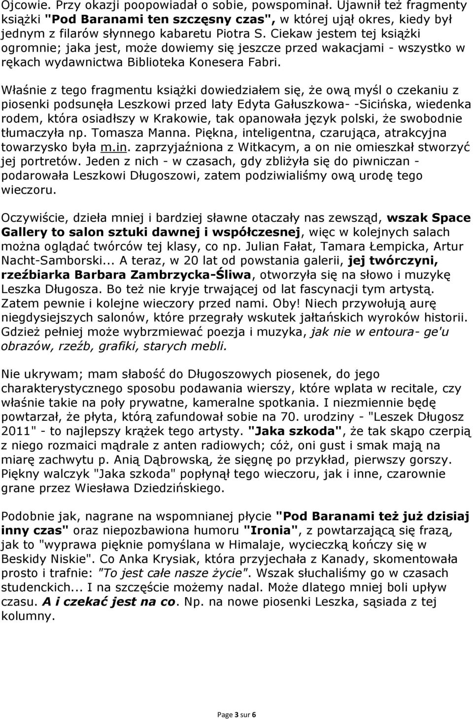 Właśnie z tego fragmentu książki dowiedziałem się, że ową myśl o czekaniu z piosenki podsunęła Leszkowi przed laty Edyta Gałuszkowa- -Sicińska, wiedenka rodem, która osiadłszy w Krakowie, tak